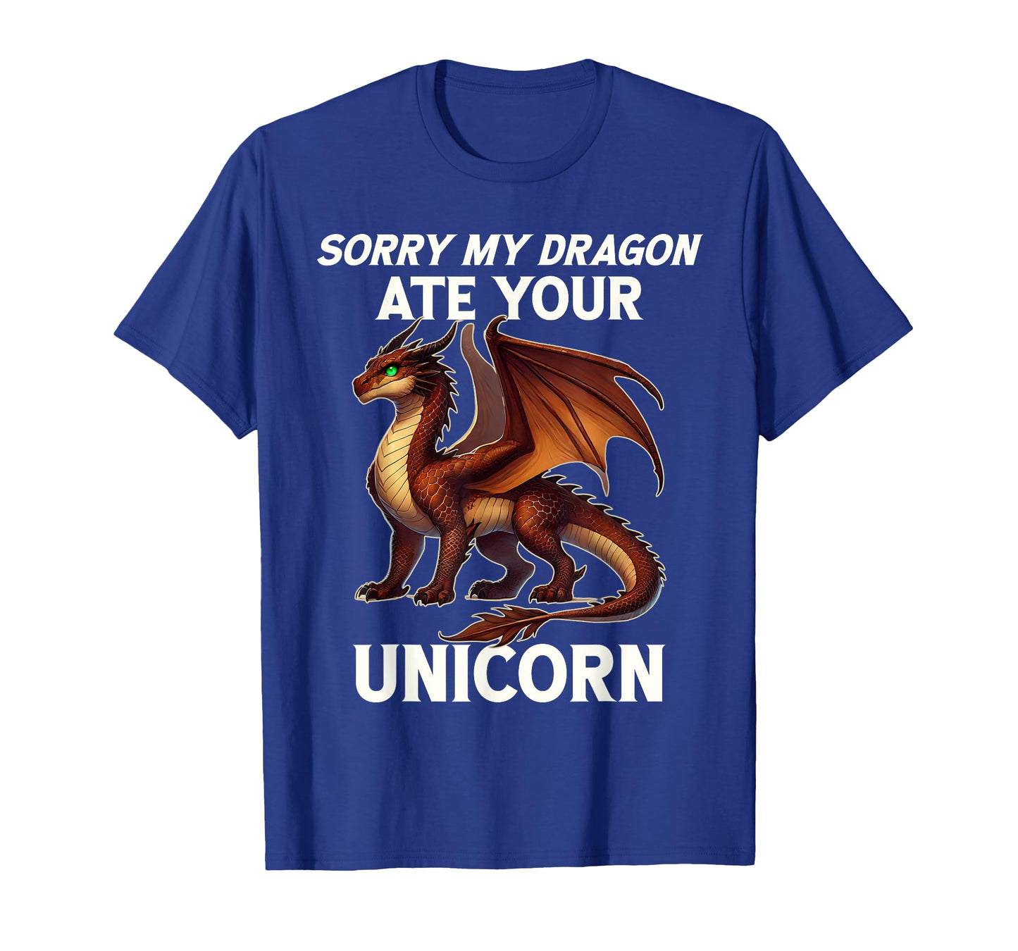 Funny Dragon Humor Sorry My Dragon Ate Your Unicorn T-Shirt