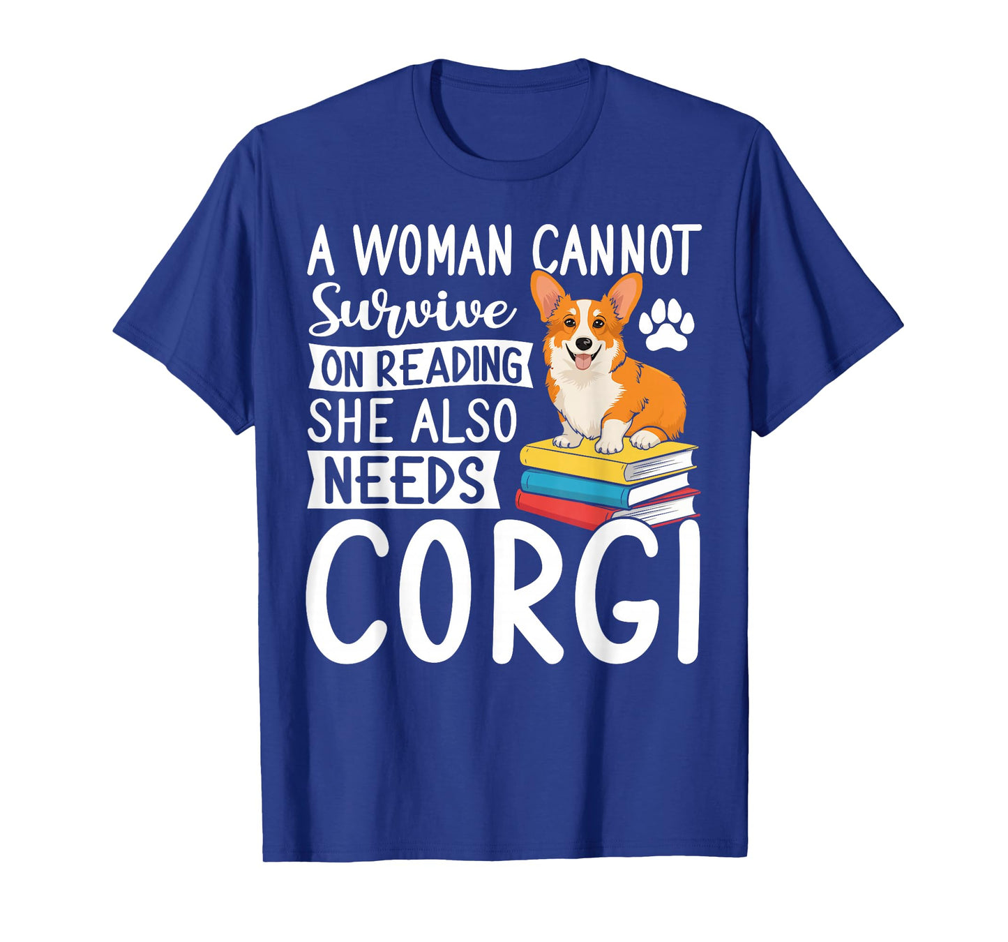 A Woman Cannot Survive on Reading Alone Corgi Dog Lover T-Shirt