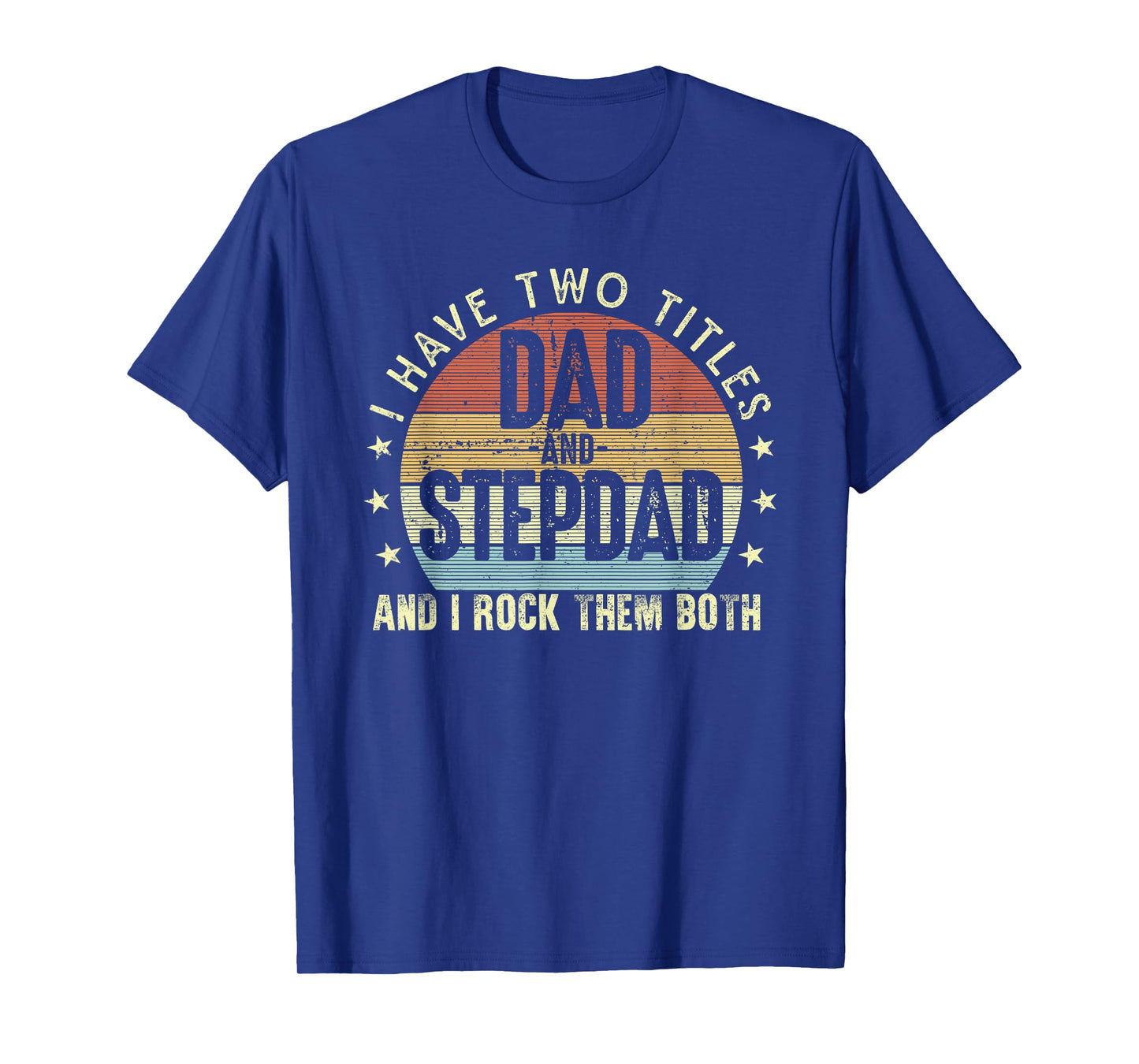 I Have Two Titles Dad And Step-Dad Stepfather Father's Day T-Shirt