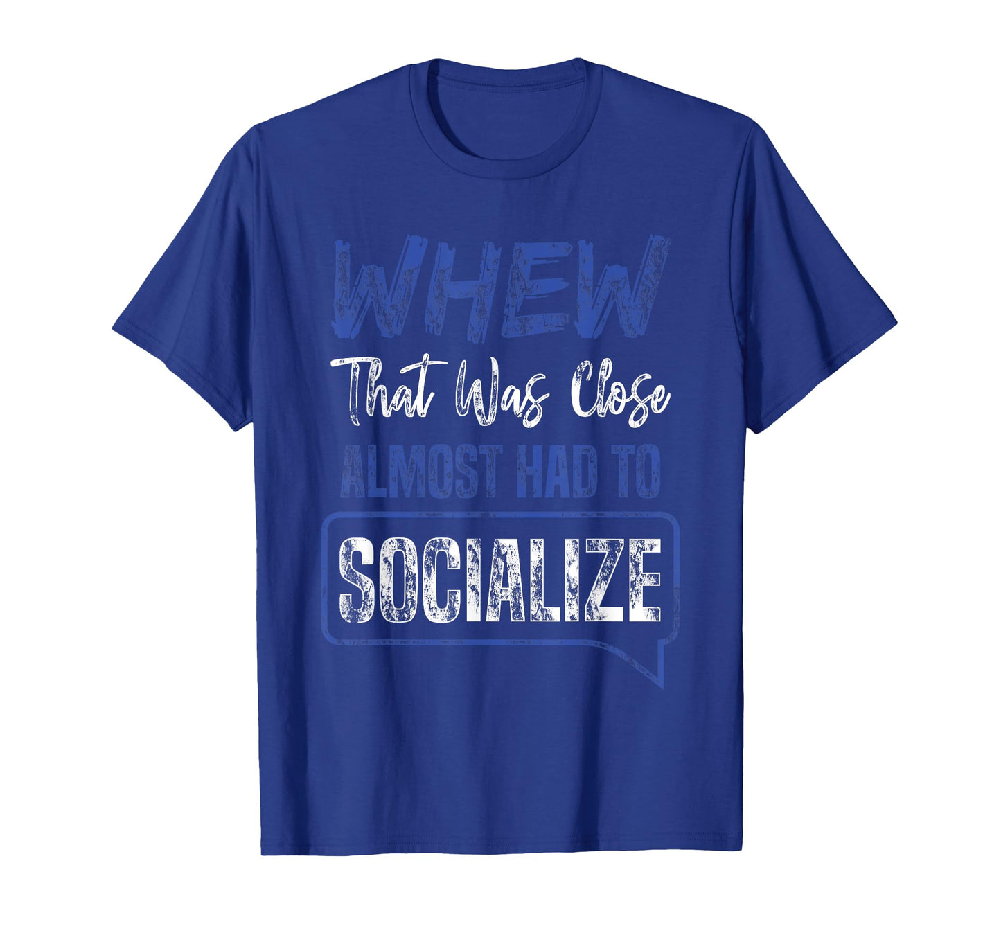 That Was Close Almost Had To Socialize Whew Shirt