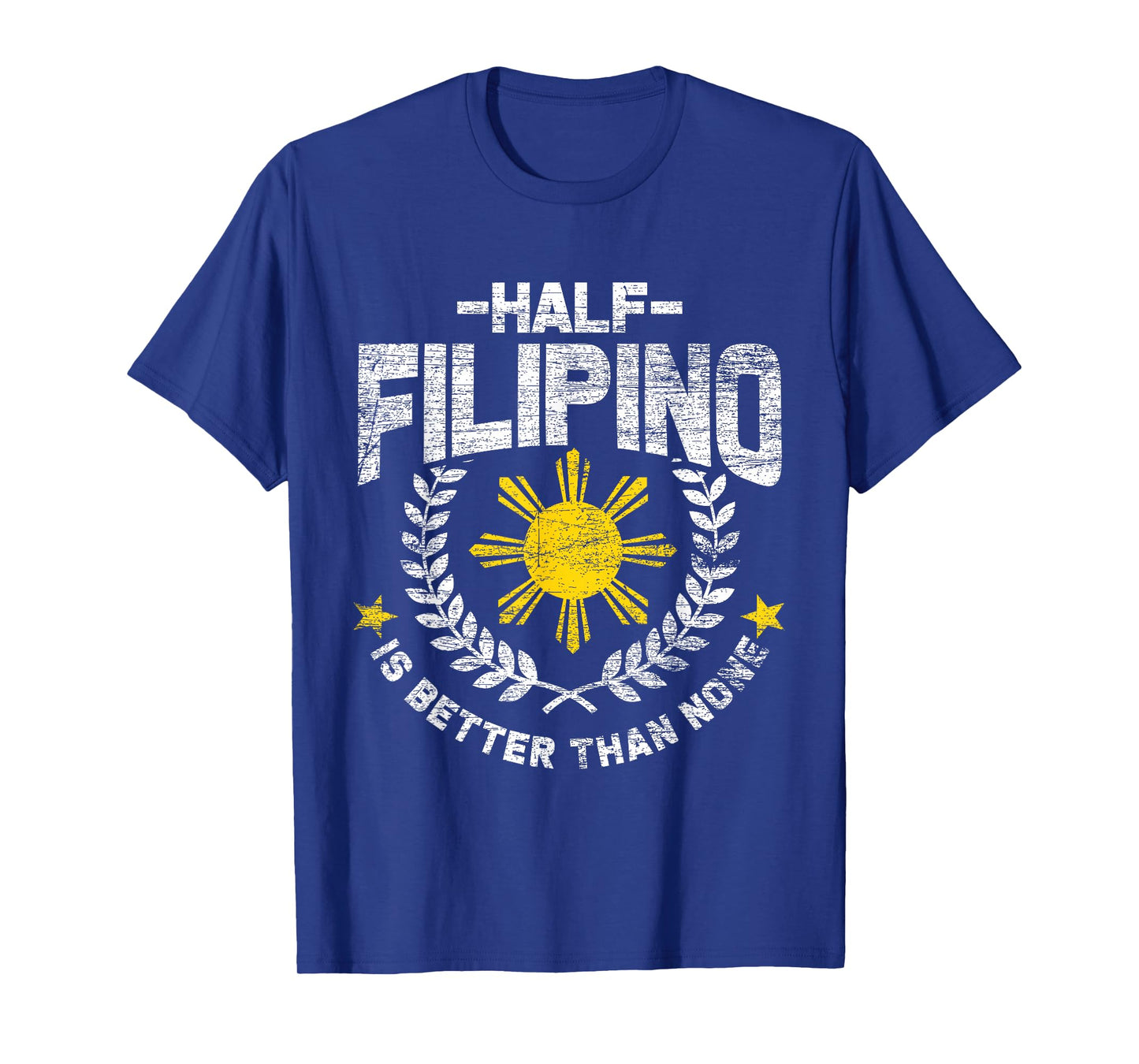 Half Filipino Is Better Than None Philippines T-Shirt
