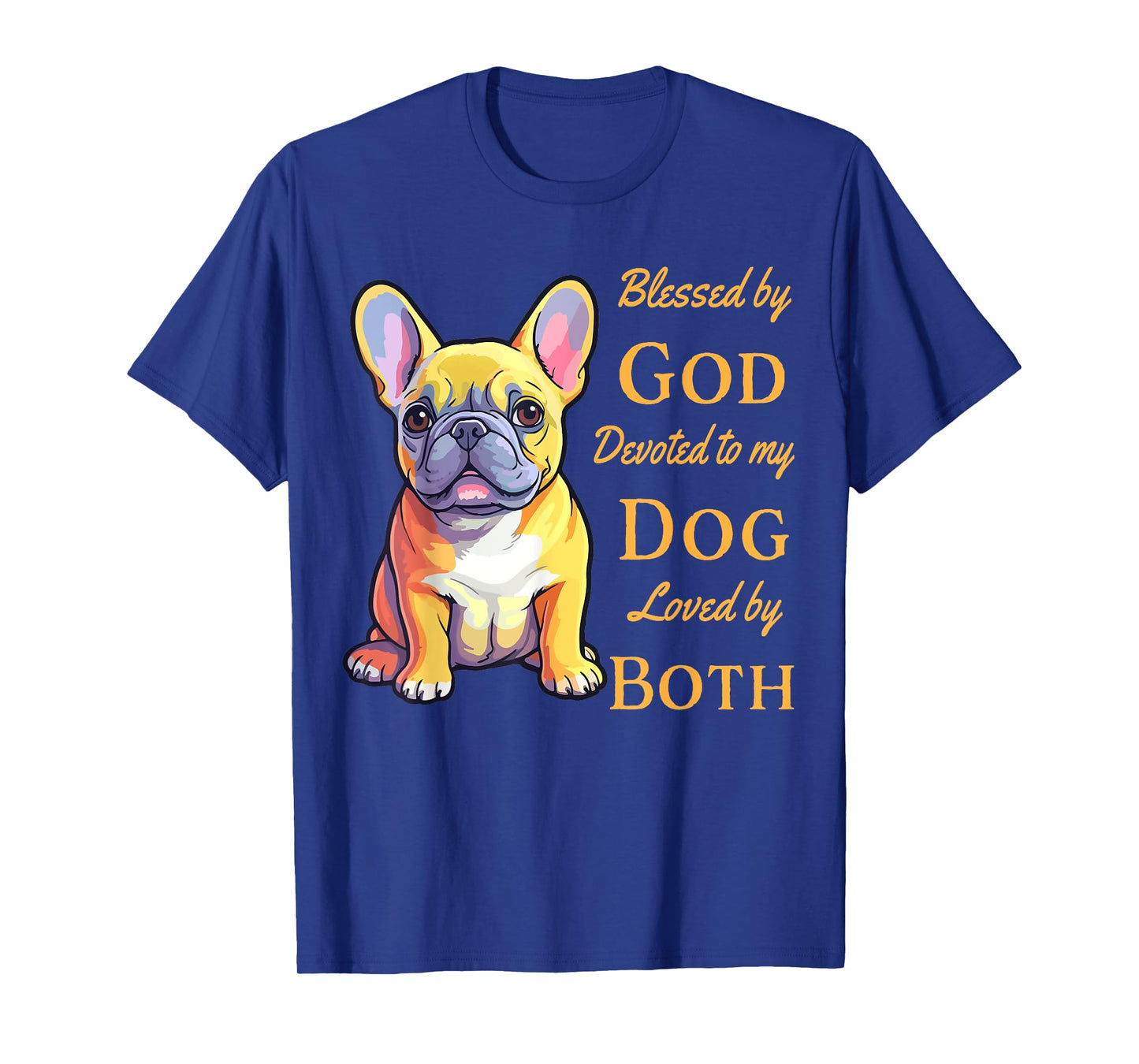 Blessed By God Devoted To My French Bulldog Loved By Both T-Shirt
