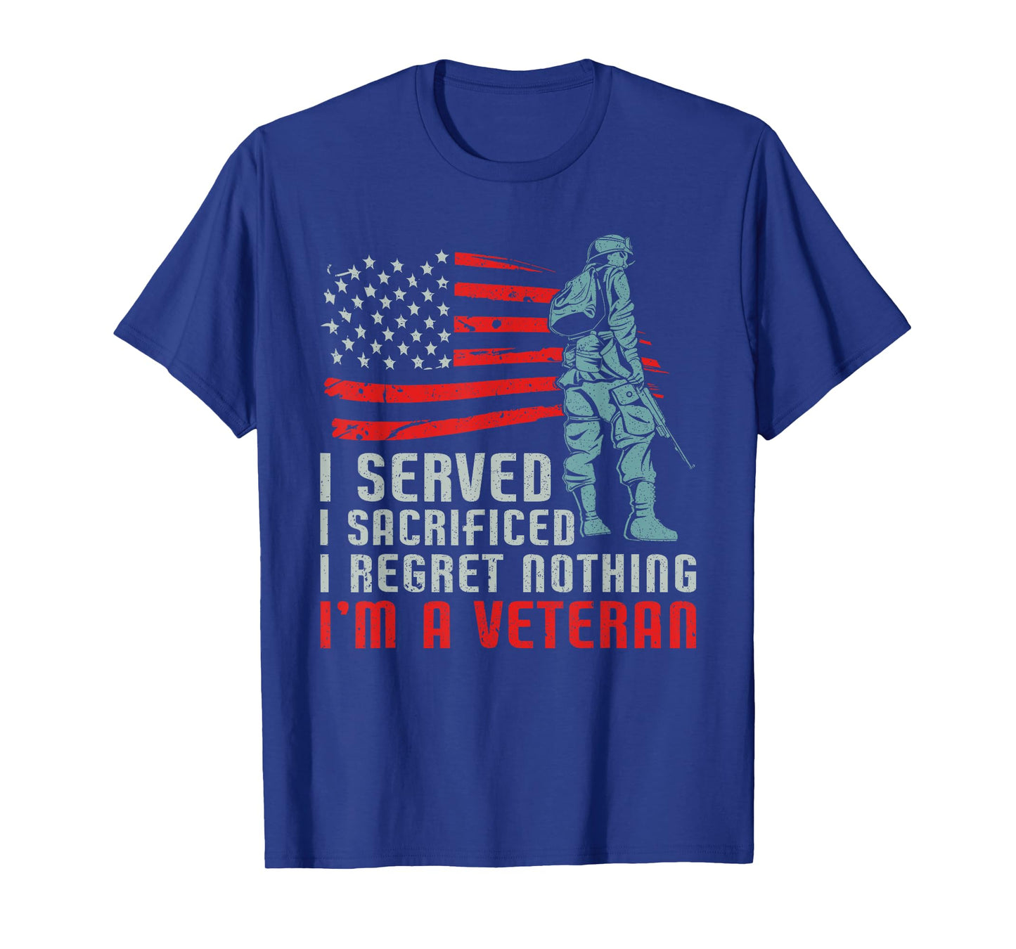 I Served I Sacrificed I Regret Nothing I'm a Veteran T-Shirt