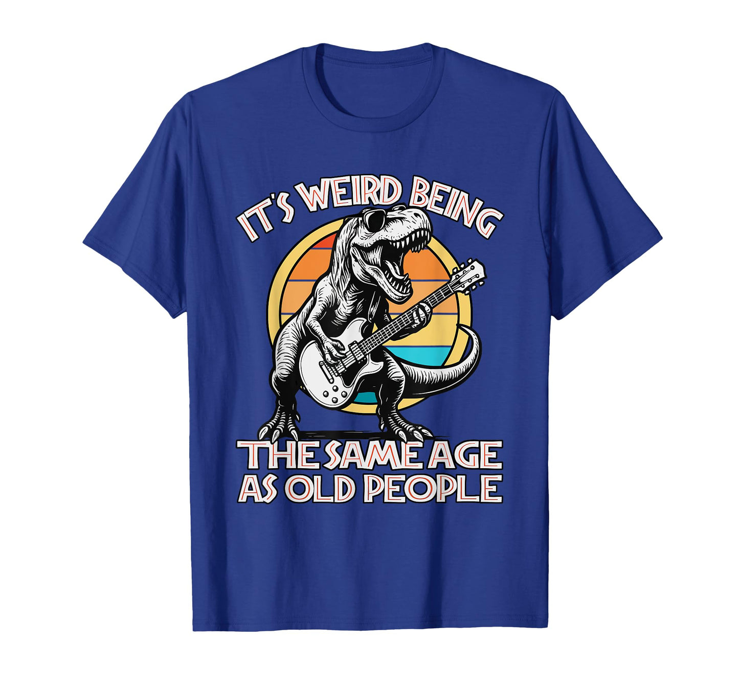 Its Weird Being The Same Age As Old People Funny Retire 2025 T-Shirt