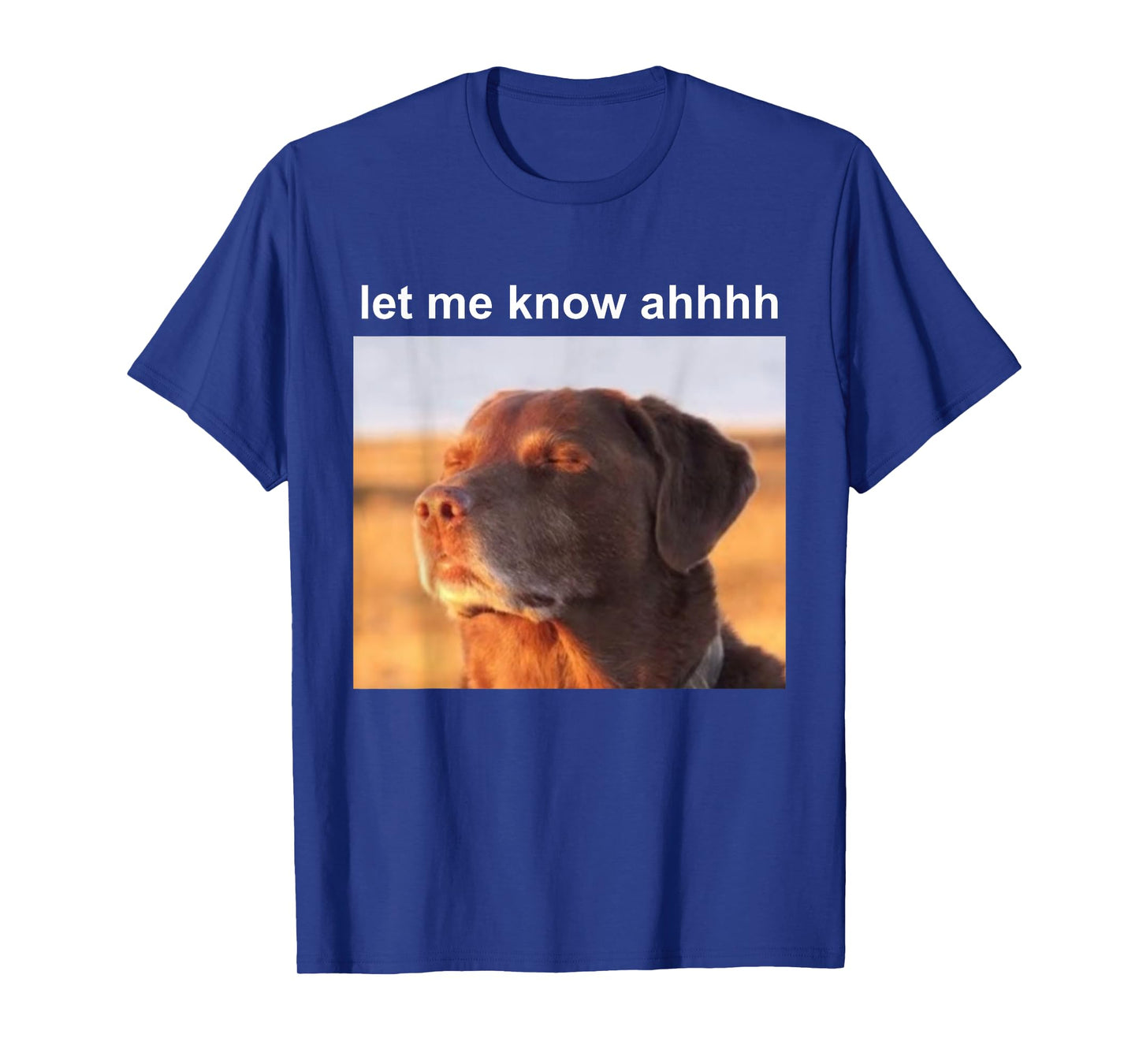 Let Me Know Ahh Dog Funny Meme T-Shirt for Men Women Kids