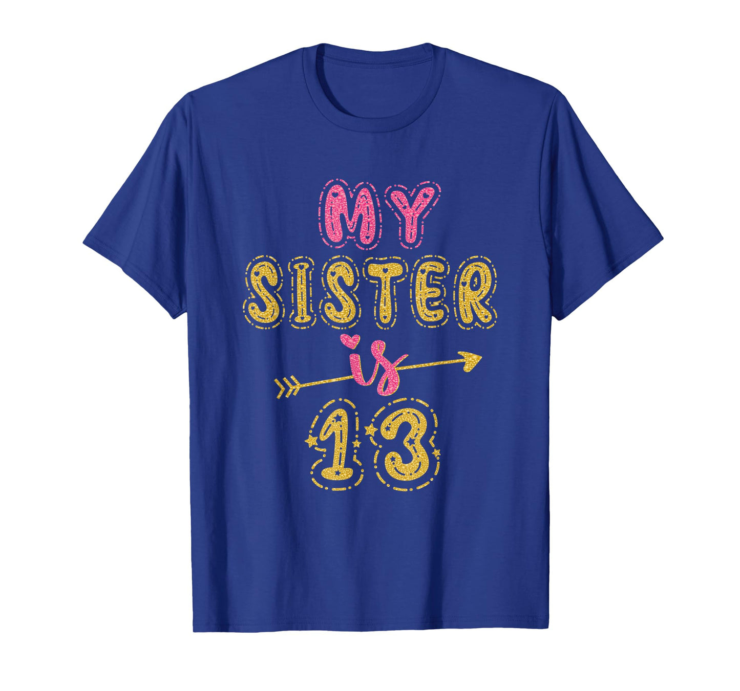 My Sister Is 13 Years Old 13th Birthday Idea For Her T-Shirt