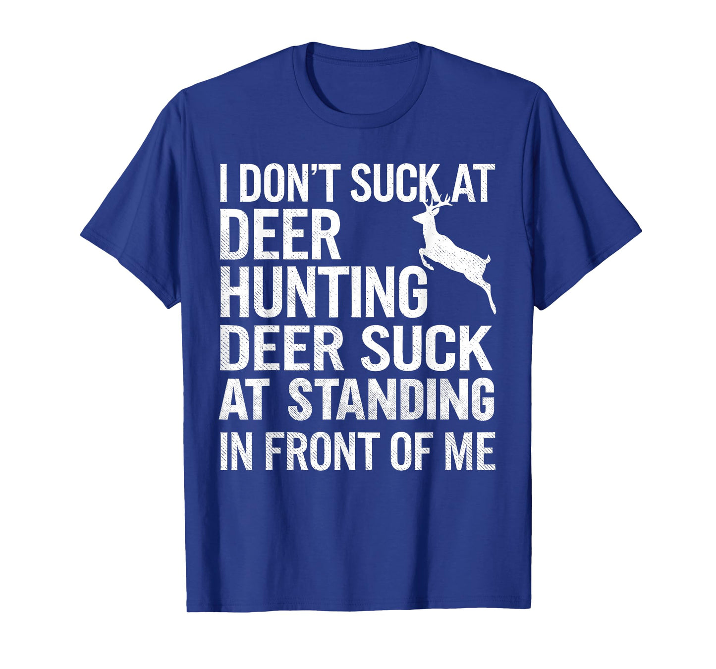 I Don't Suck At Deer Hunting Joke Funny Tee Buck Deer Hunter T-Shirt