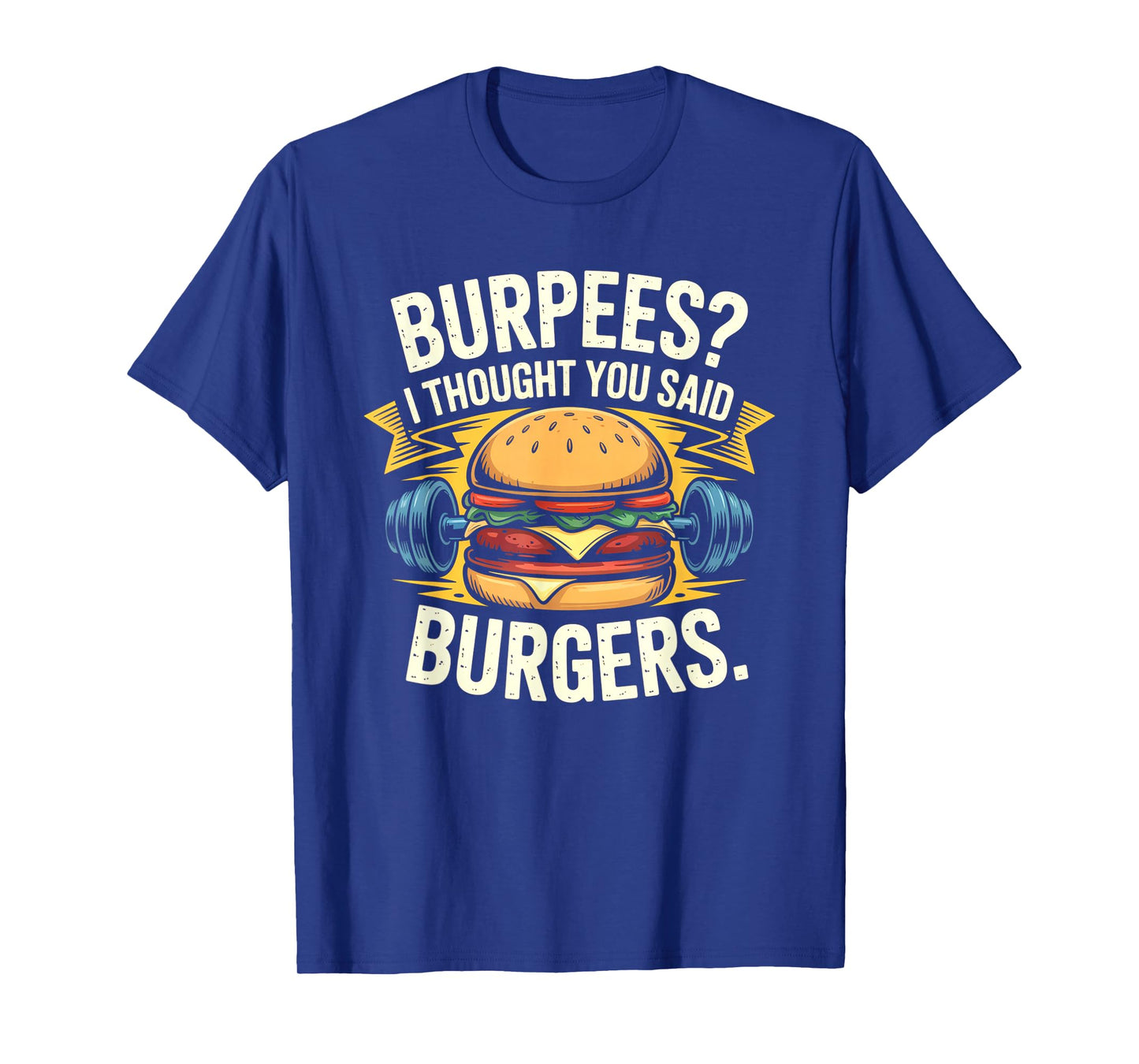 Burpees I Thought You Said Burgers Funny Gym Workout for Men T-Shirt
