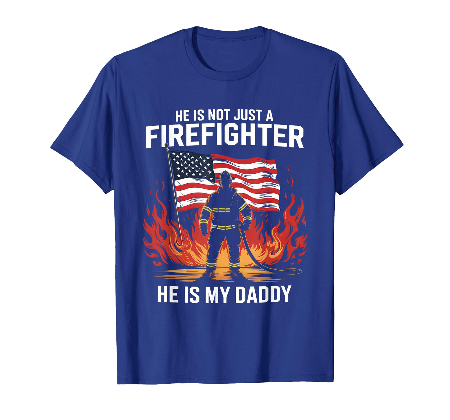 He Is Not Just A Firefighter He Is My Daddy T-Shirt