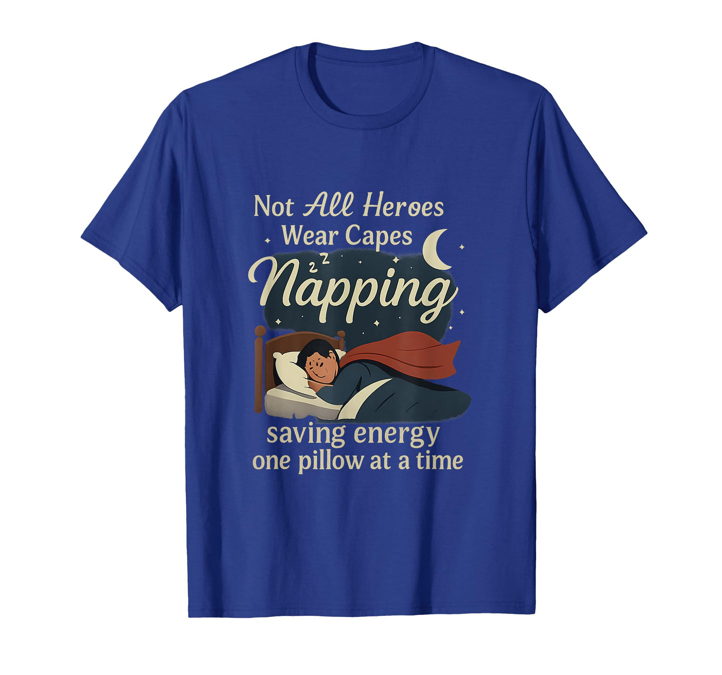 Not All Heroes Nap - Saving Energy Sleep Graphic T-Shirt