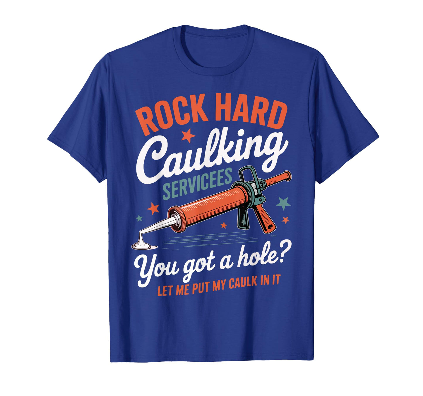 Rock Hard Caulking Services Funny Saying Adult Humor Men T-Shirt