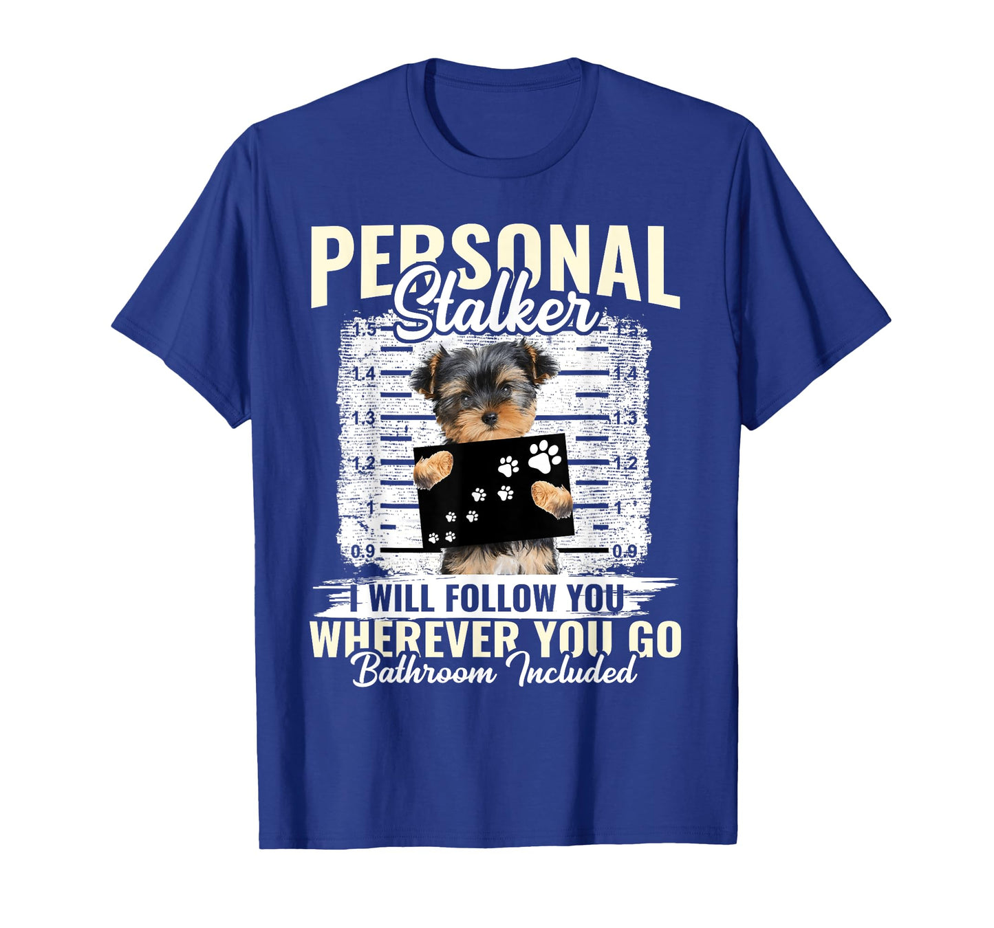 Personal Stalker Morkie Dog I'll Follow You Wherever You Go Men Women Kids T-Shirt