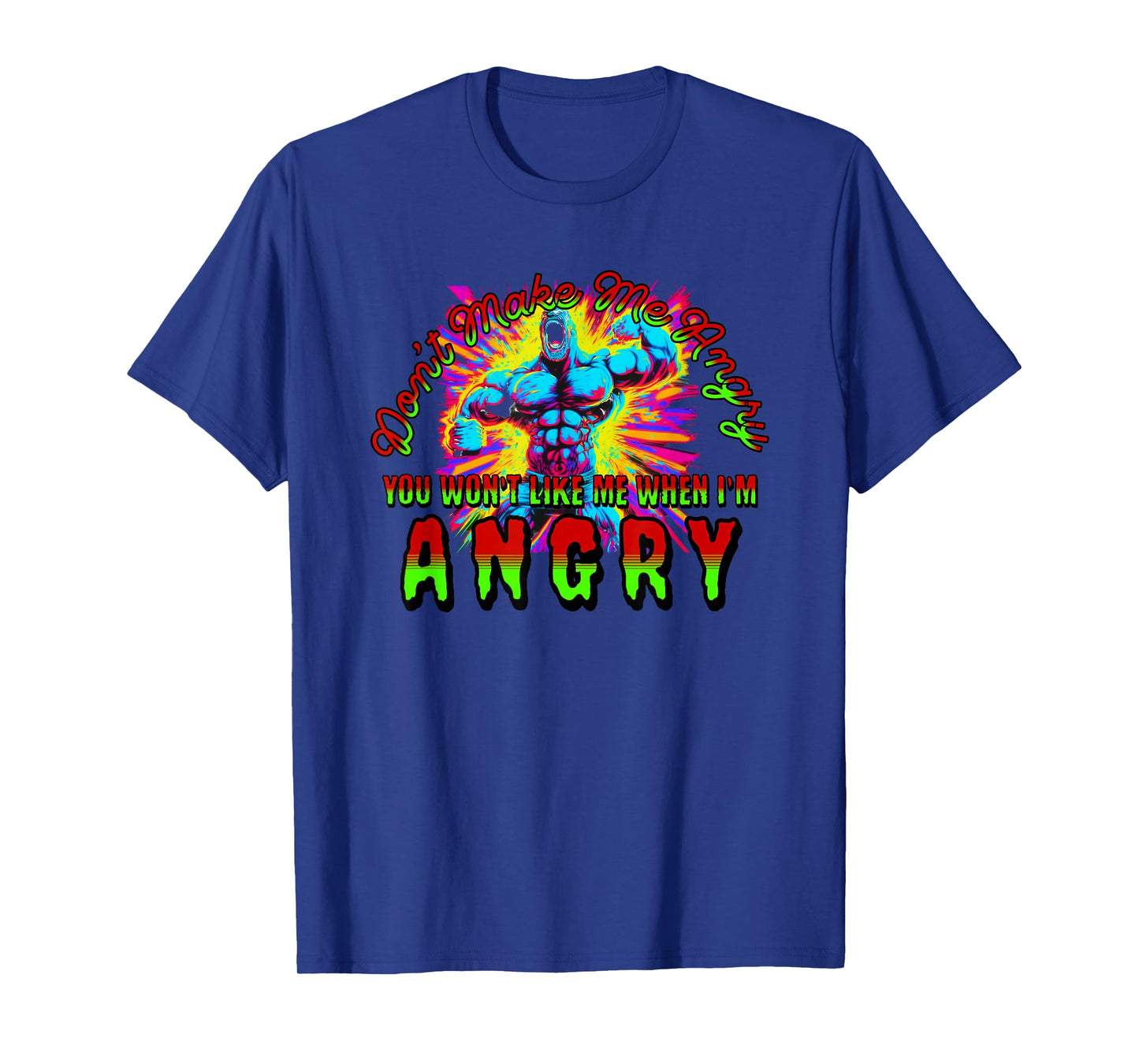Don't Make Me Angry You Wouldn't Like Me When I'm Angry T-Shirt