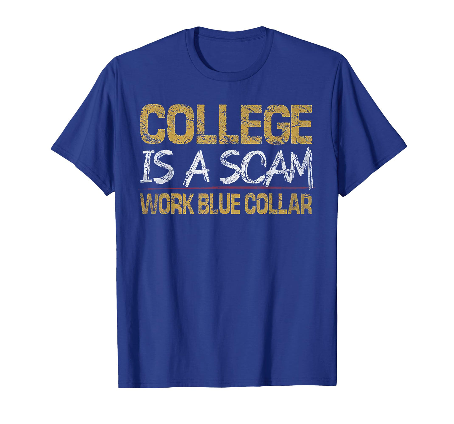 College Is A Scam Work Blue Collar T-Shirt