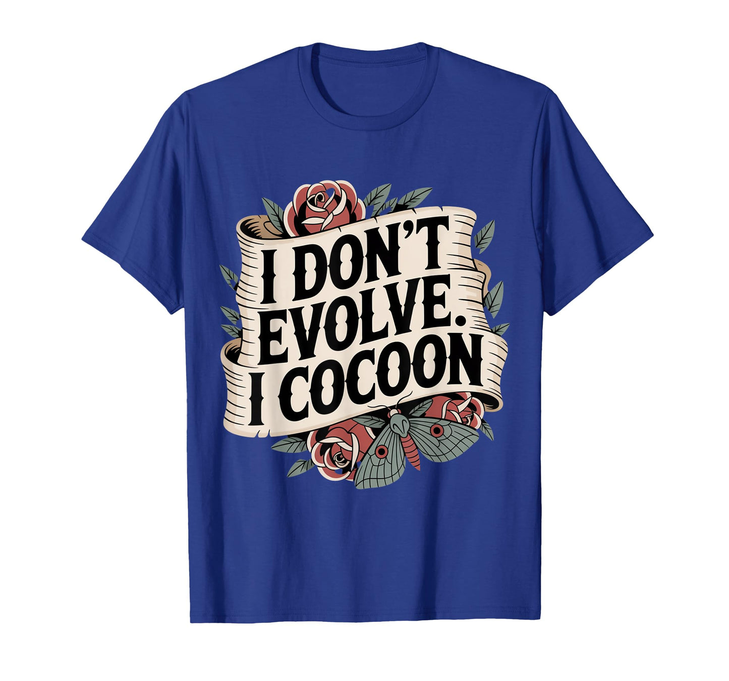 Funny Gothic Quote I Don’t Evolve I Cocoon Sarcastic Humor T-Shirt