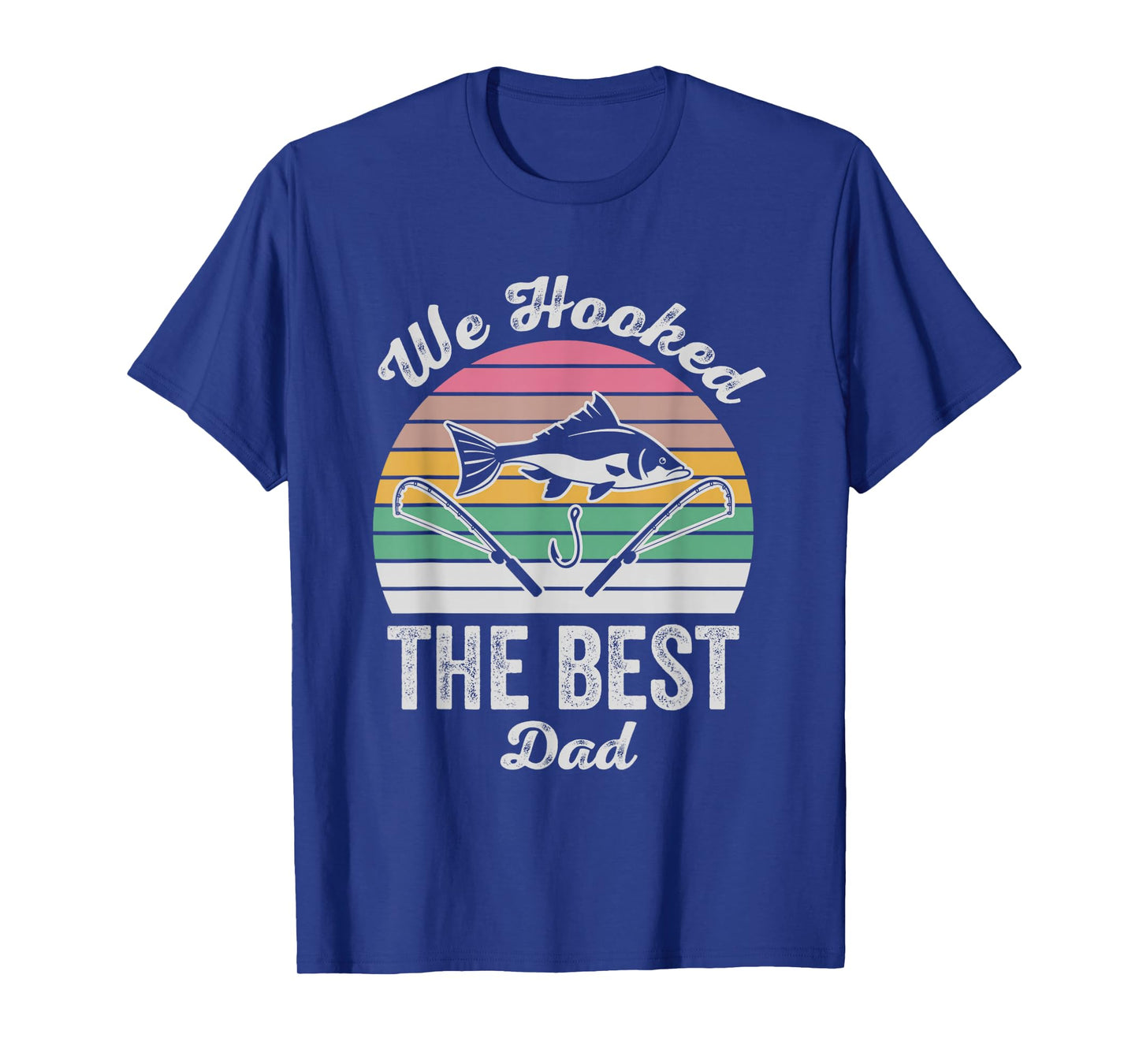 We Hooked The Best Dad Fishing Fun T-Shirt