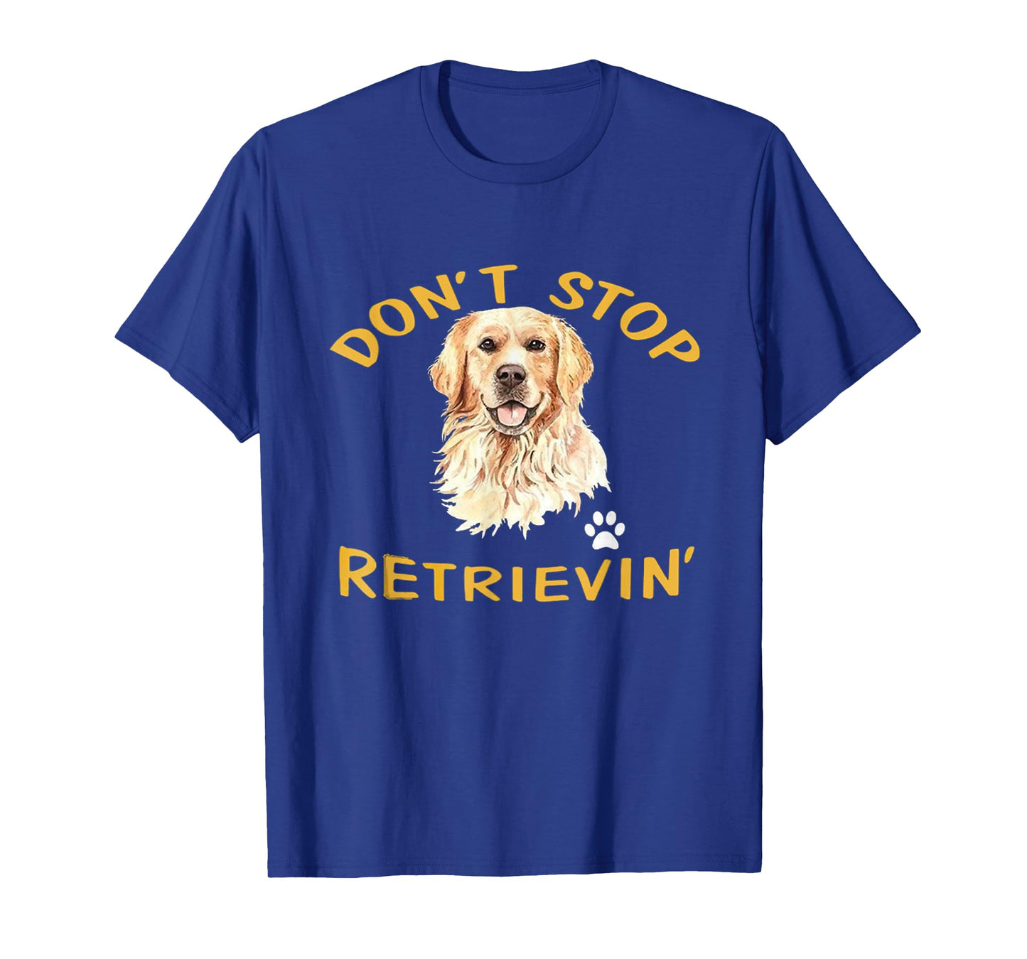 Don't Stop Retrieving Funny Dog Lover Cute Golden Retriever T-Shirt