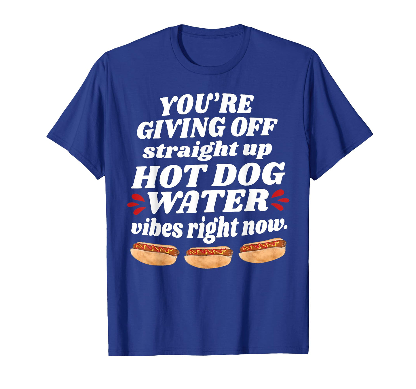 You're Giving Off Straight Up Hot Dog Water Vibes Right Now T-Shirt
