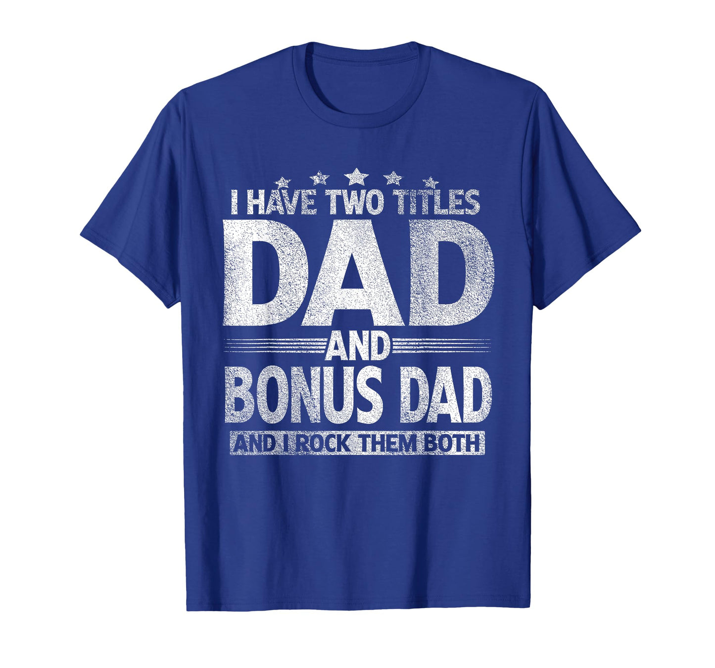 I Have Two Titles Dad And Bonus Dad Shirt Funny Father's Day T-Shirt
