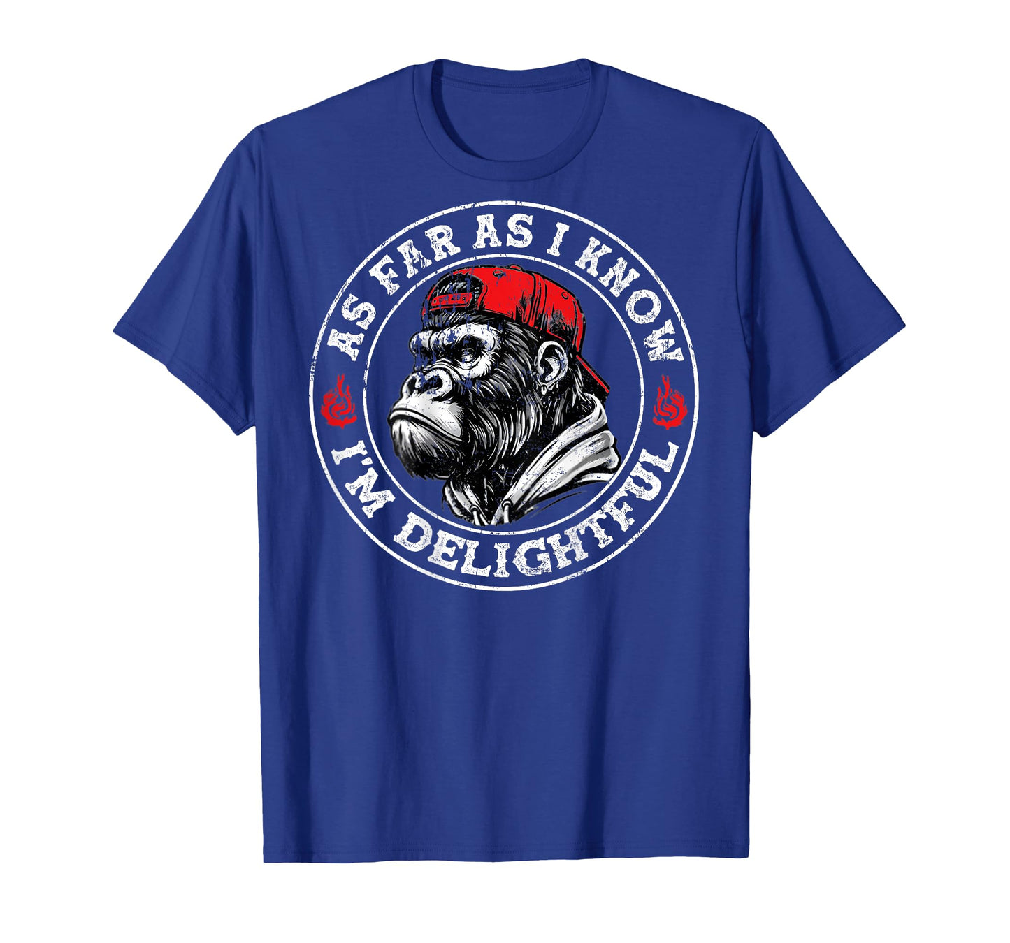 (ON BACK) As Far As I Know I'm Delightful Funny Monkey T-Shirt