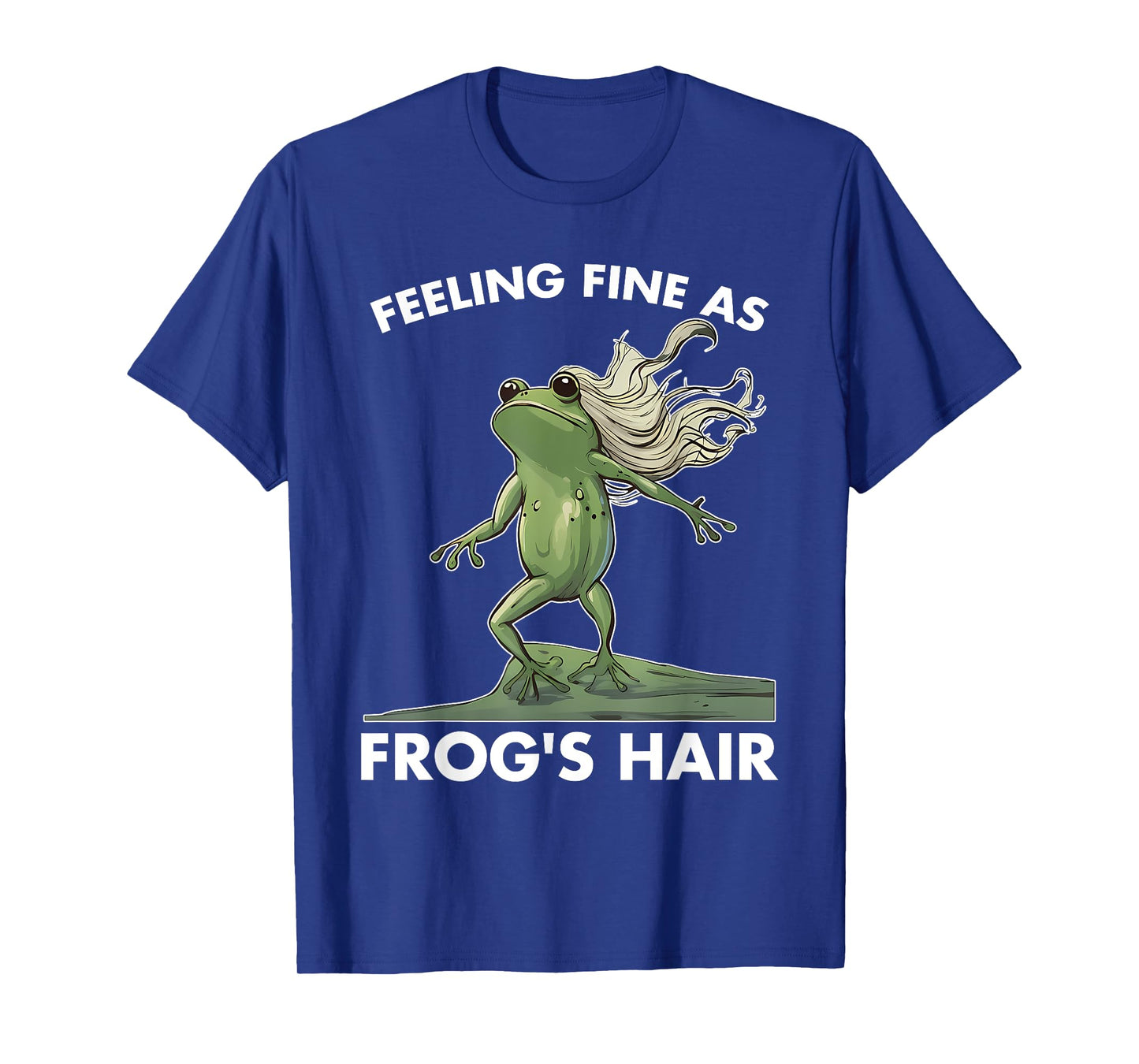 Feeling Fine As Frog's Hair Design T-Shirt