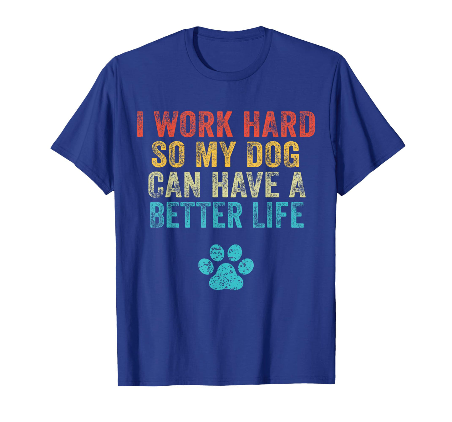 I Work Hard So My Dog Can Have A Better Life Vintage Retro T-Shirt