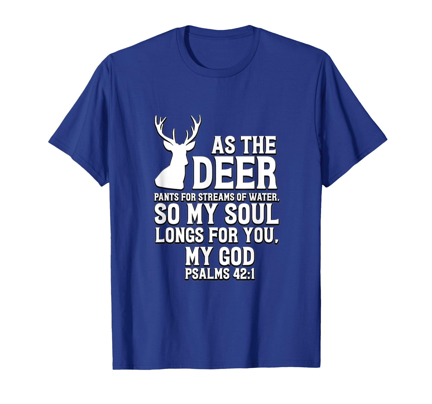 As the Deer pants for streams of water Psalm 42:1 T-Shirt