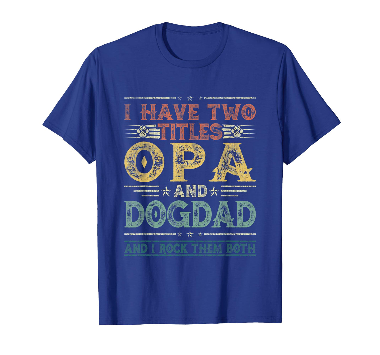 I Have Two Titles Opa And Dog Dad Tee Fathers Day Family T-Shirt for Men Women Kids