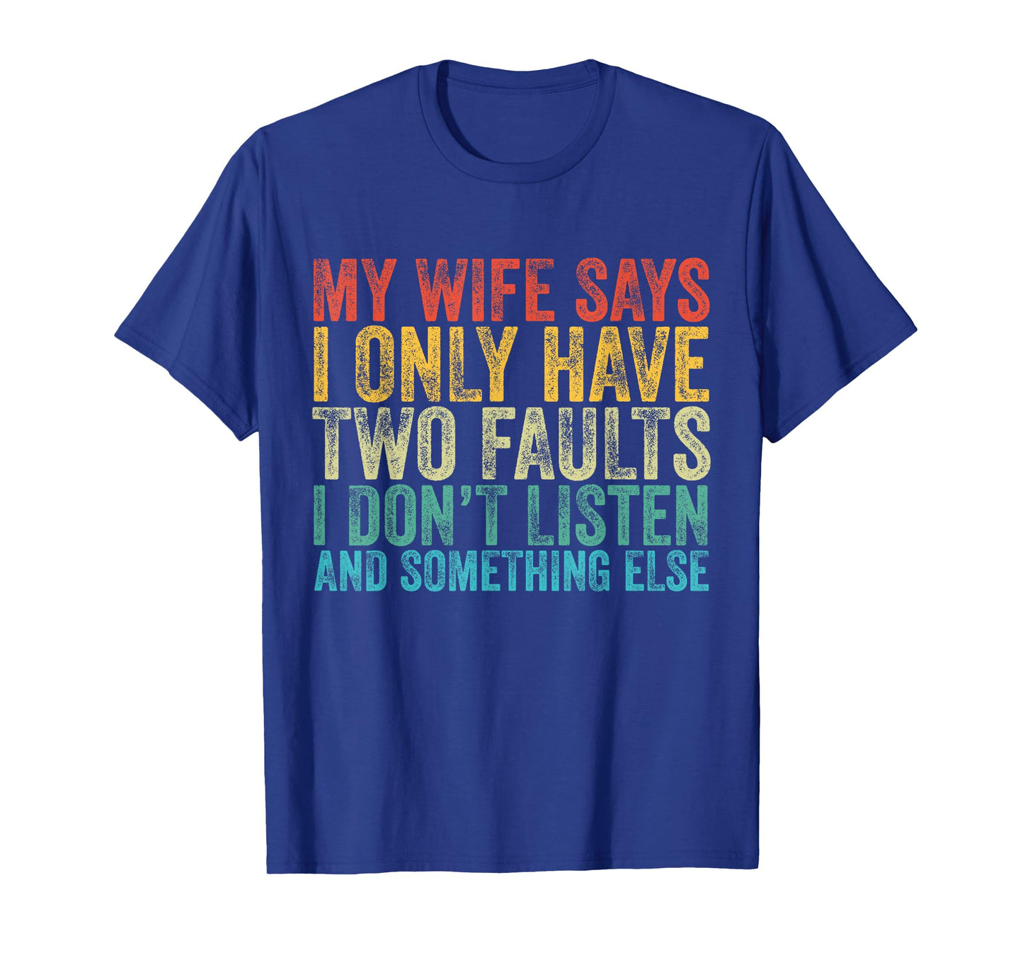 My Wife Says I Only Have Two Faults Funny Vintage T-Shirt