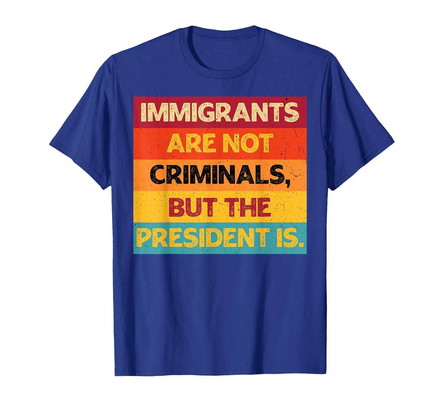 Retro Immigrants Are Not Criminals But The President Is T-Shirt