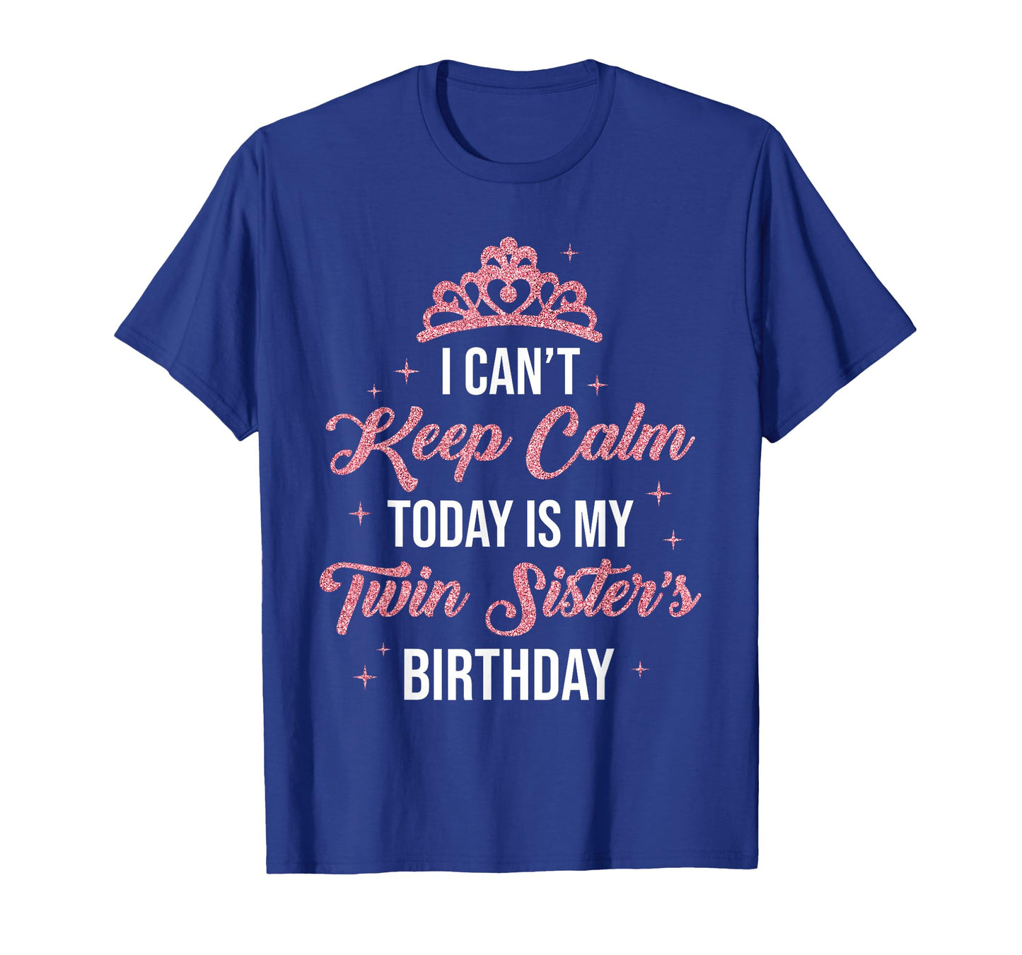 I Cant Keep Calm Today is My Twin Sister's Birthday Women T-Shirt