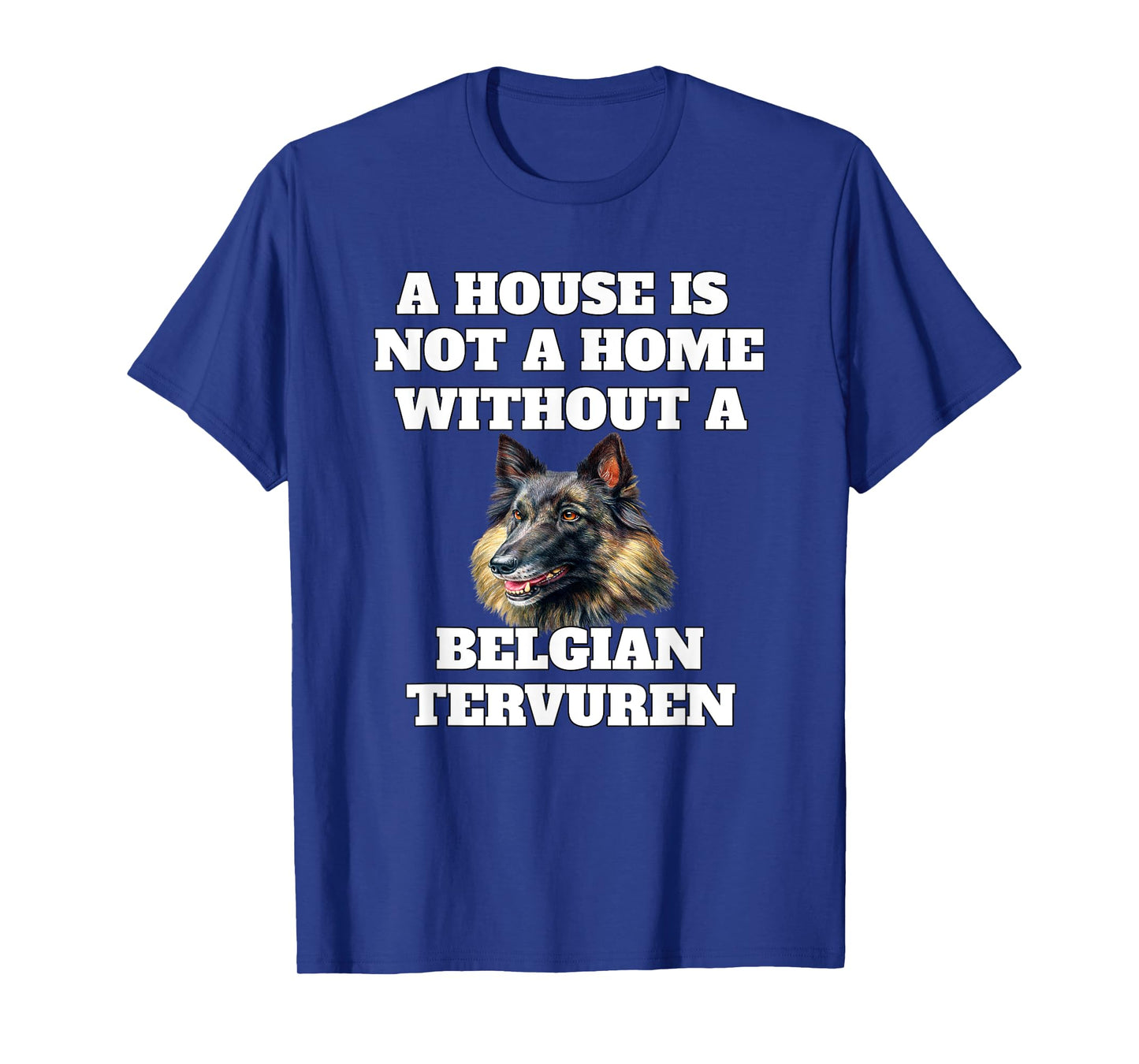 A House is Not A Home Without A Belgian Tervuren Dog Owner T-Shirt