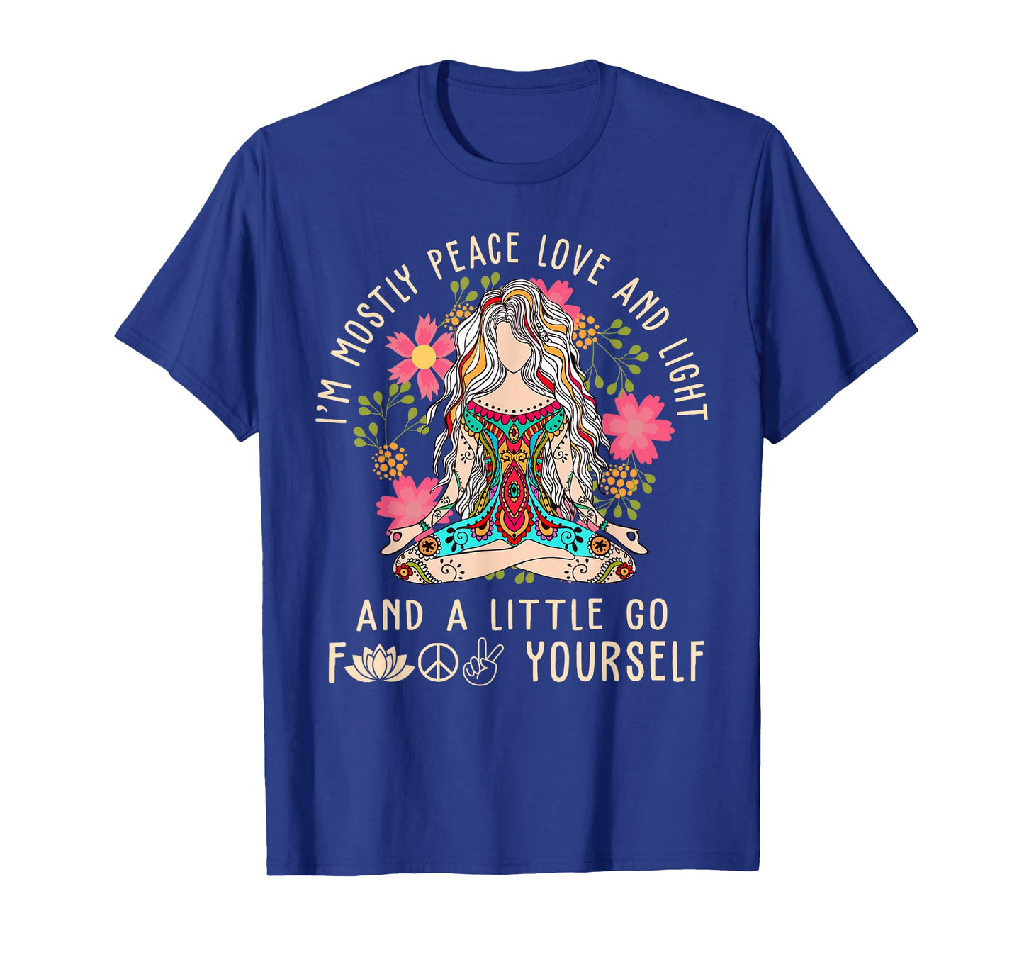 I'm Mostly Peace Love and Light & Little Go F Yourself Yoga T-Shirt