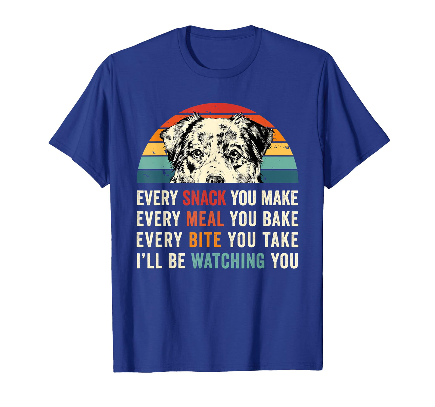 Retro Every snack you make Every meal you bake Aussie Dog T-Shirt for Men Women Kids