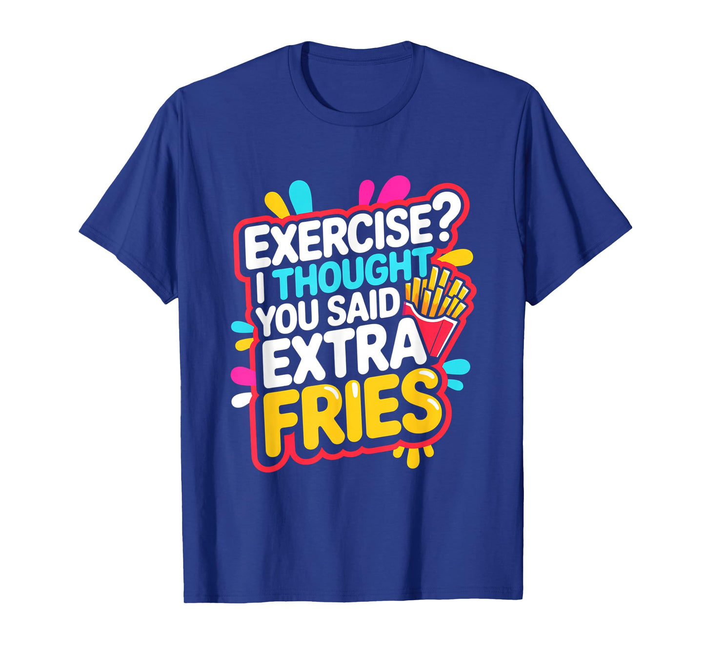 Exercise I Thought You Said Extra Fries Funny Gym Workout T-Shirt