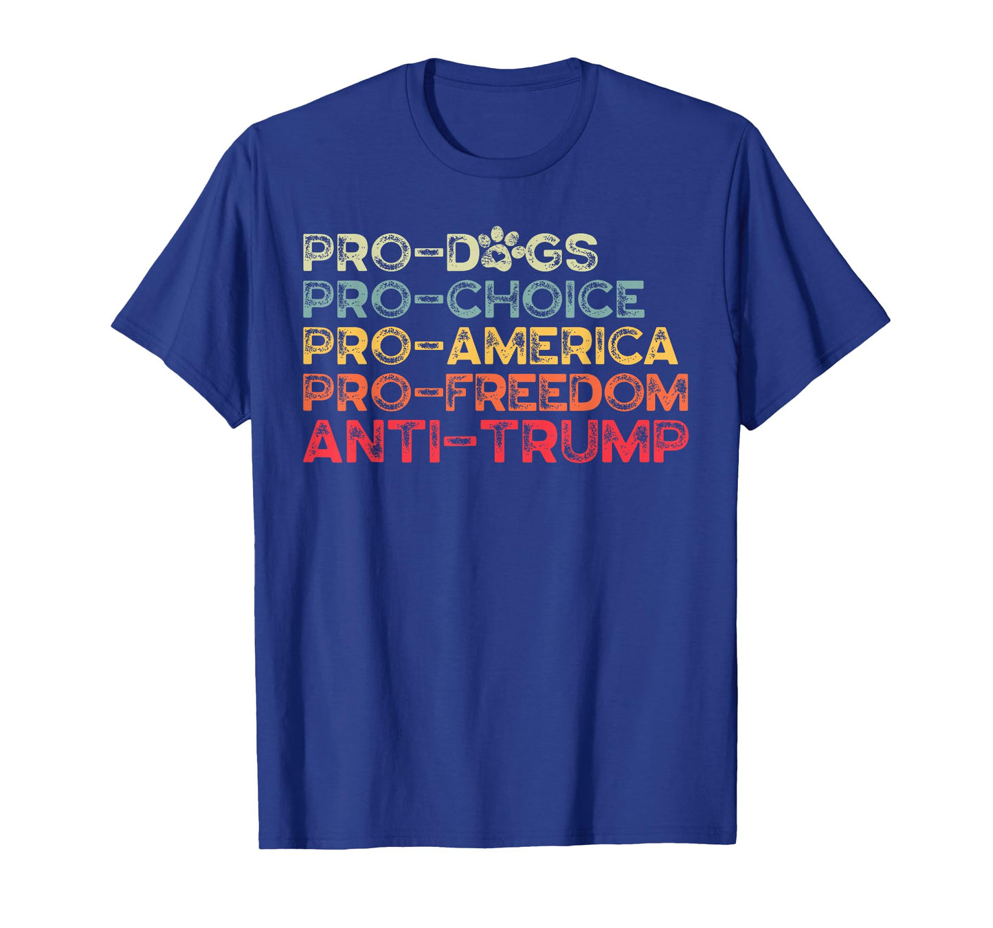Funny Anti Trump Tee, Pro-Dogs, Pro-Choice, Pro-America T-Shirt