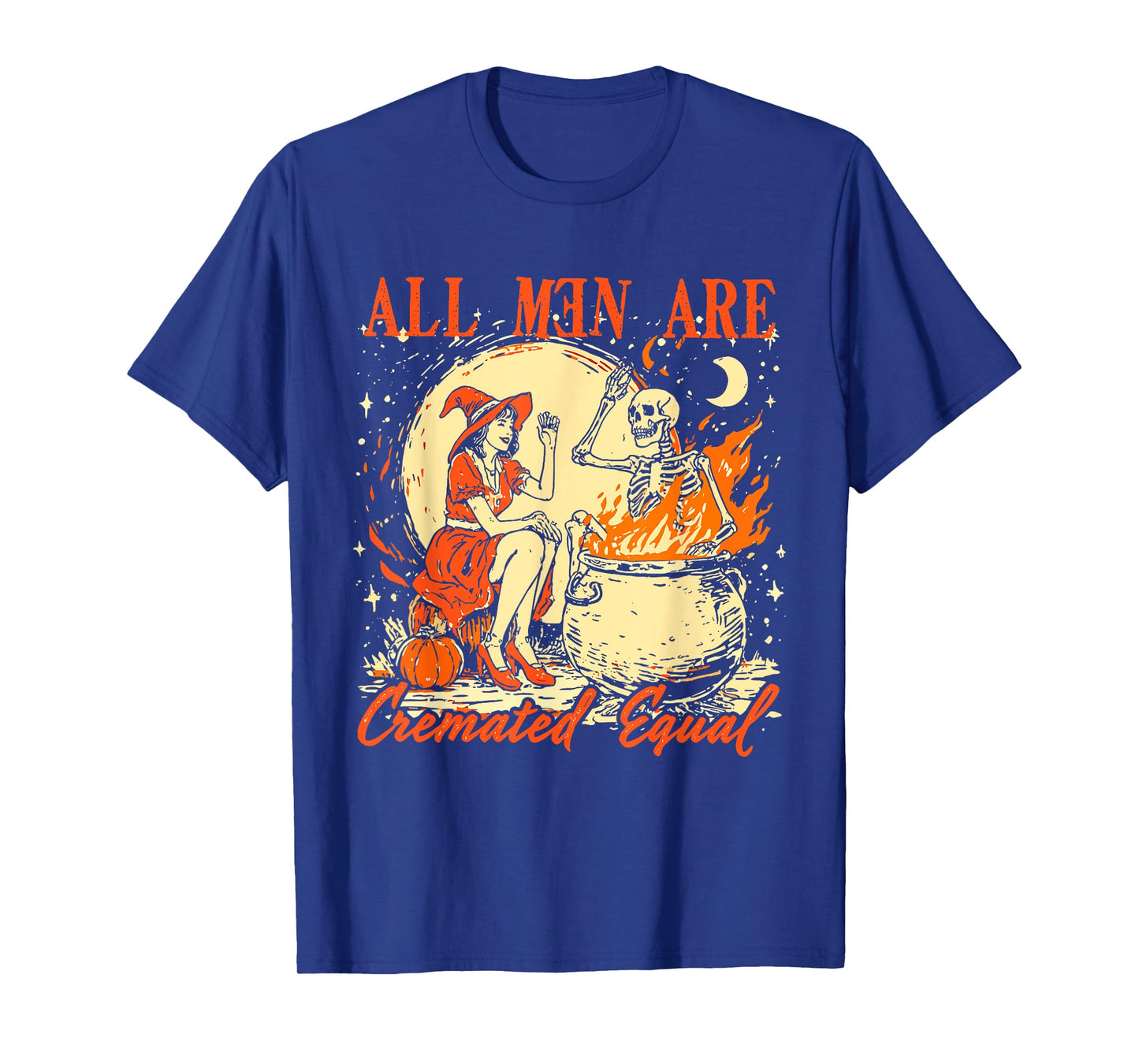 All Men Are Cremated Equal Funny Halloween Witch Feminist T-Shirt