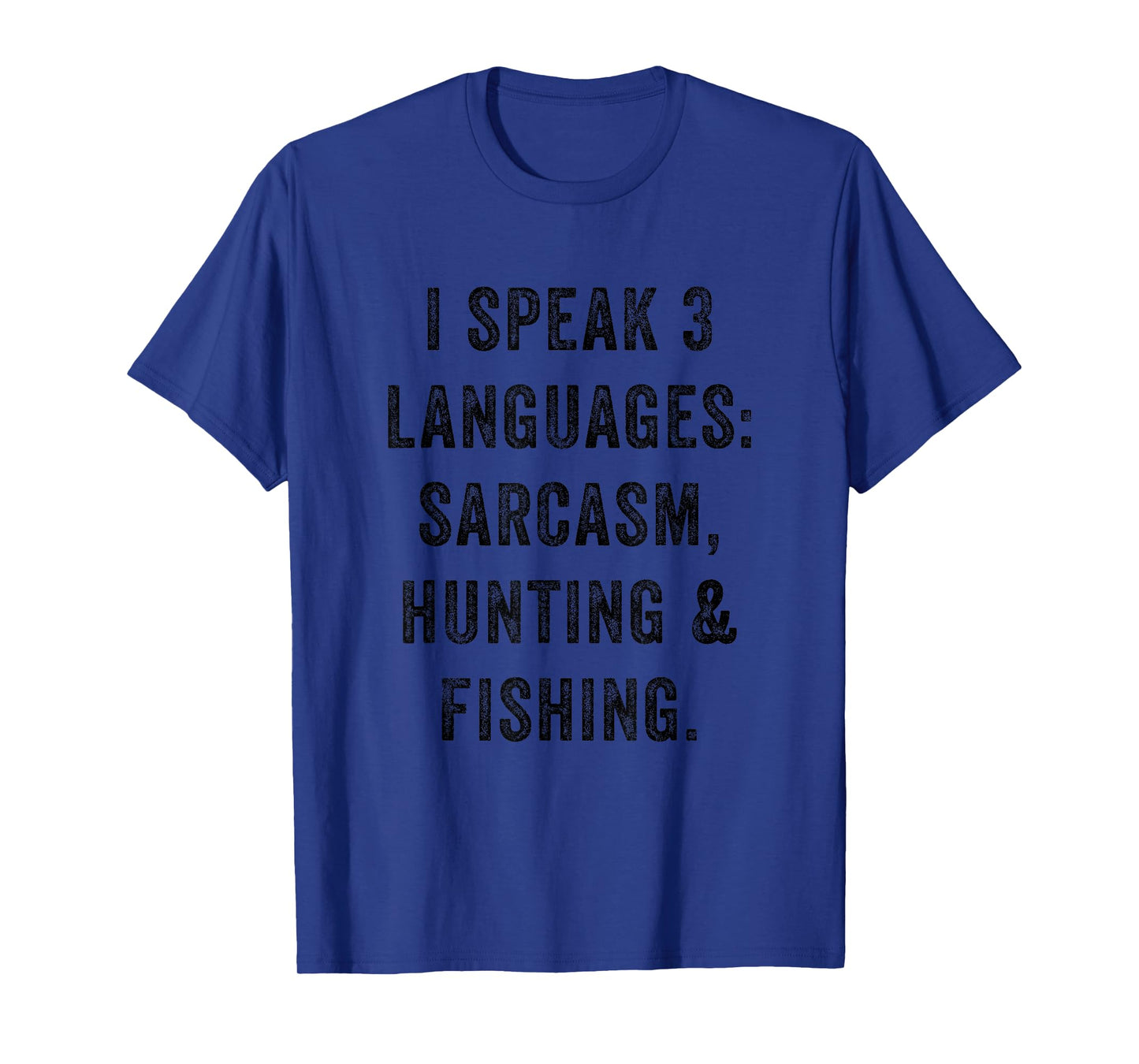 I Speak 3 Languages Sarcasm Hunting Fishing Funny Sarcastic T-Shirt