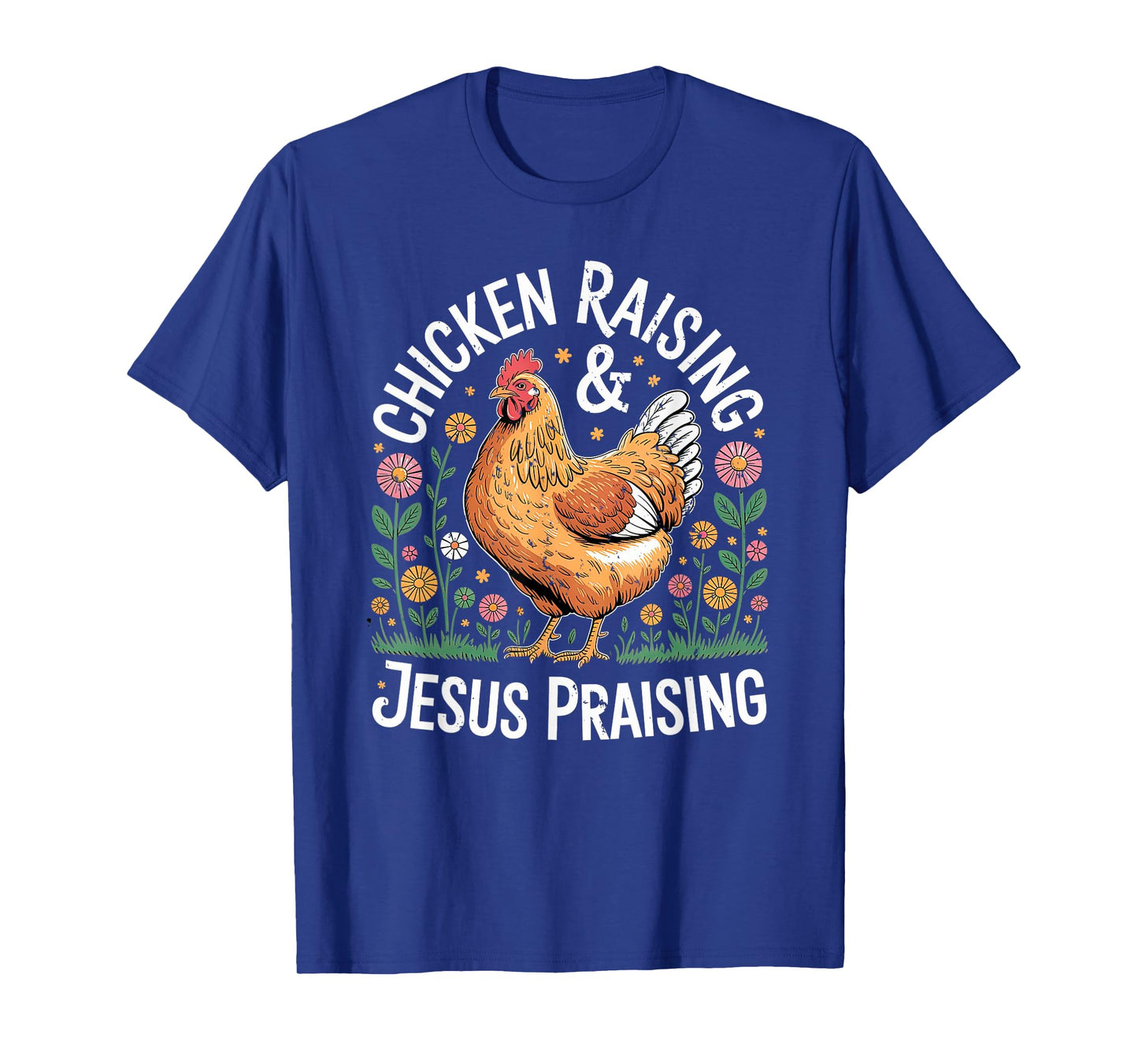 Chicken Raising Jesus Praising Christian Homestead Life T-Shirt