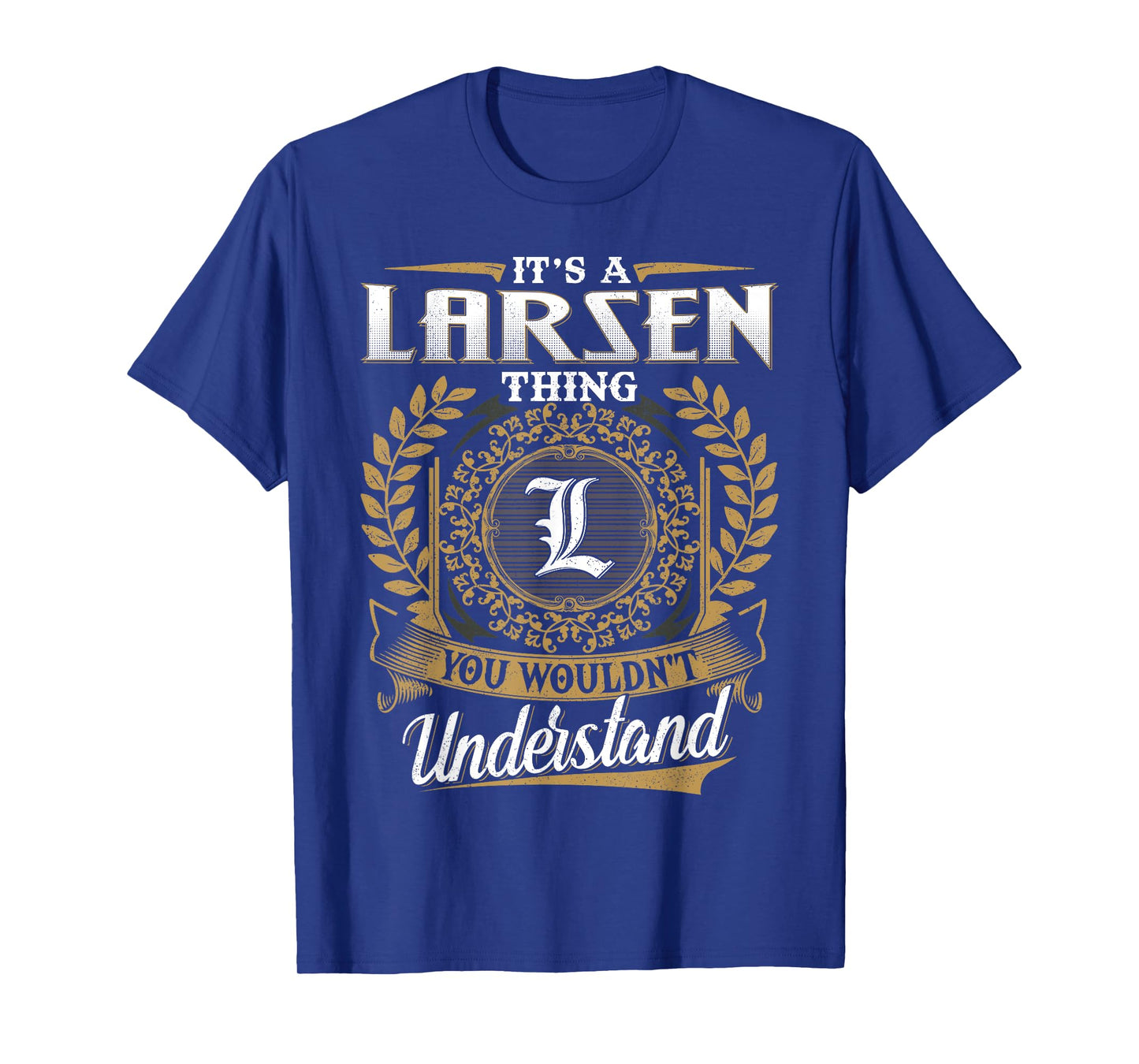 It's A LARSEN Thing You Wouldn't Understand Name Classic T-Shirt