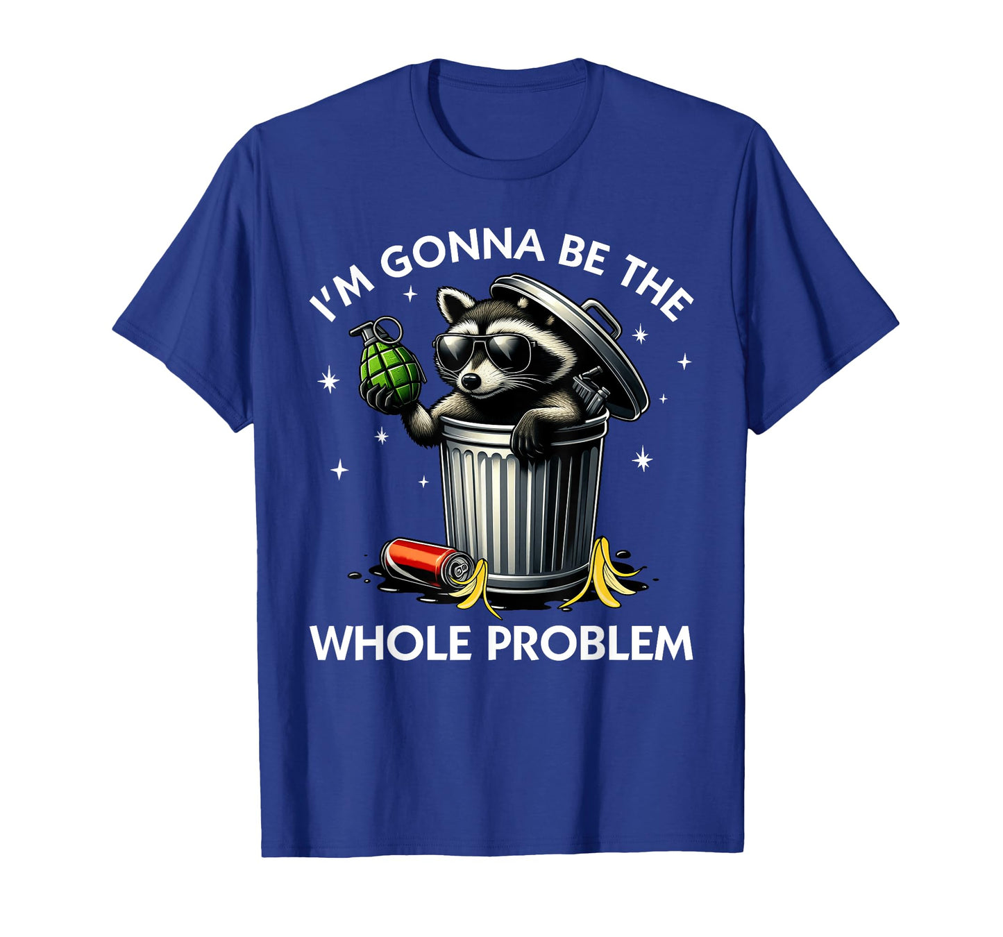 I'm Gonna Be The Whole Problem Funny Raccoon Trash Can Meme T-Shirt
