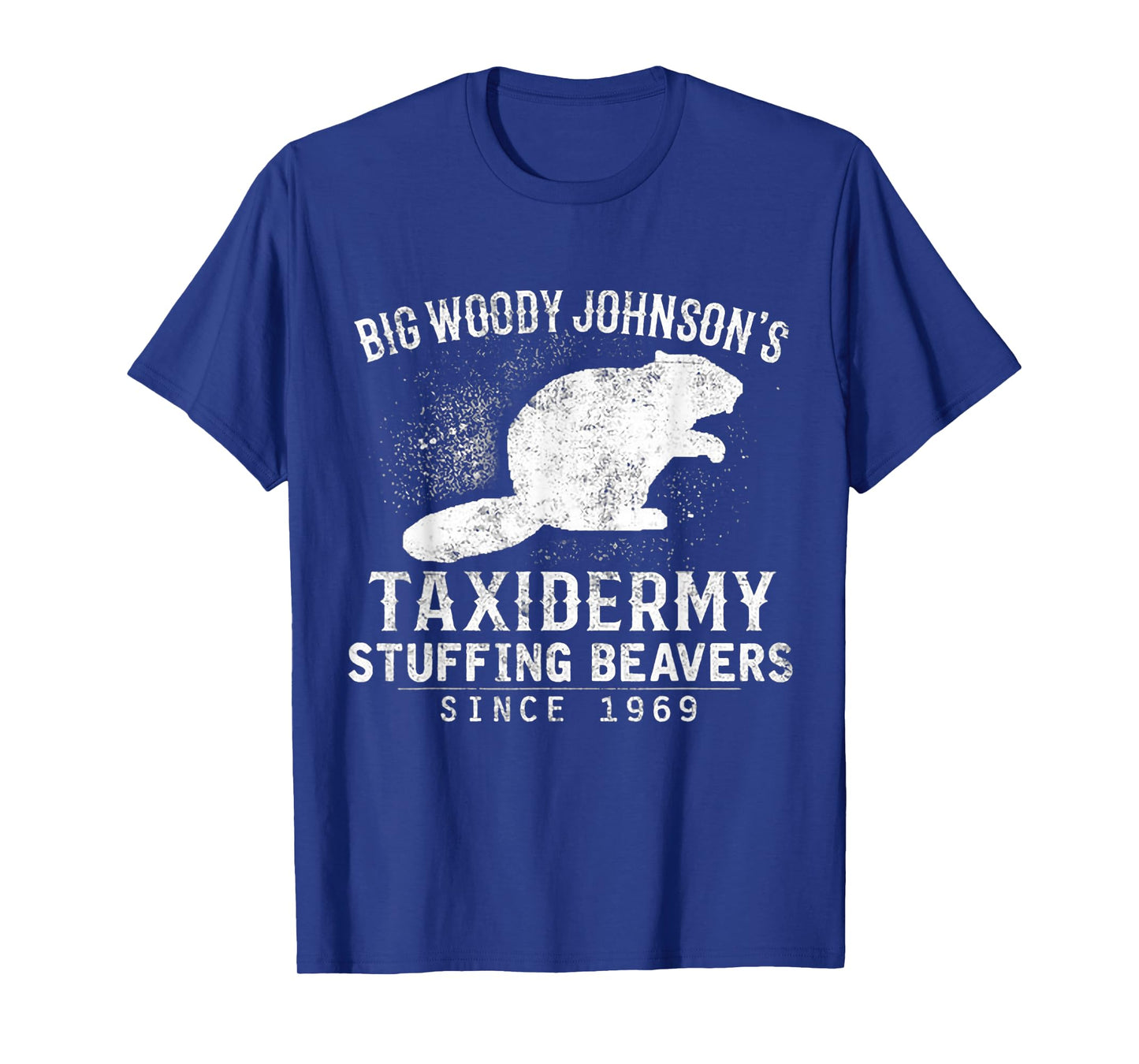 Big Woody Johnson's Taxidermy Stuffing Beavers, Hunting T-Shirt