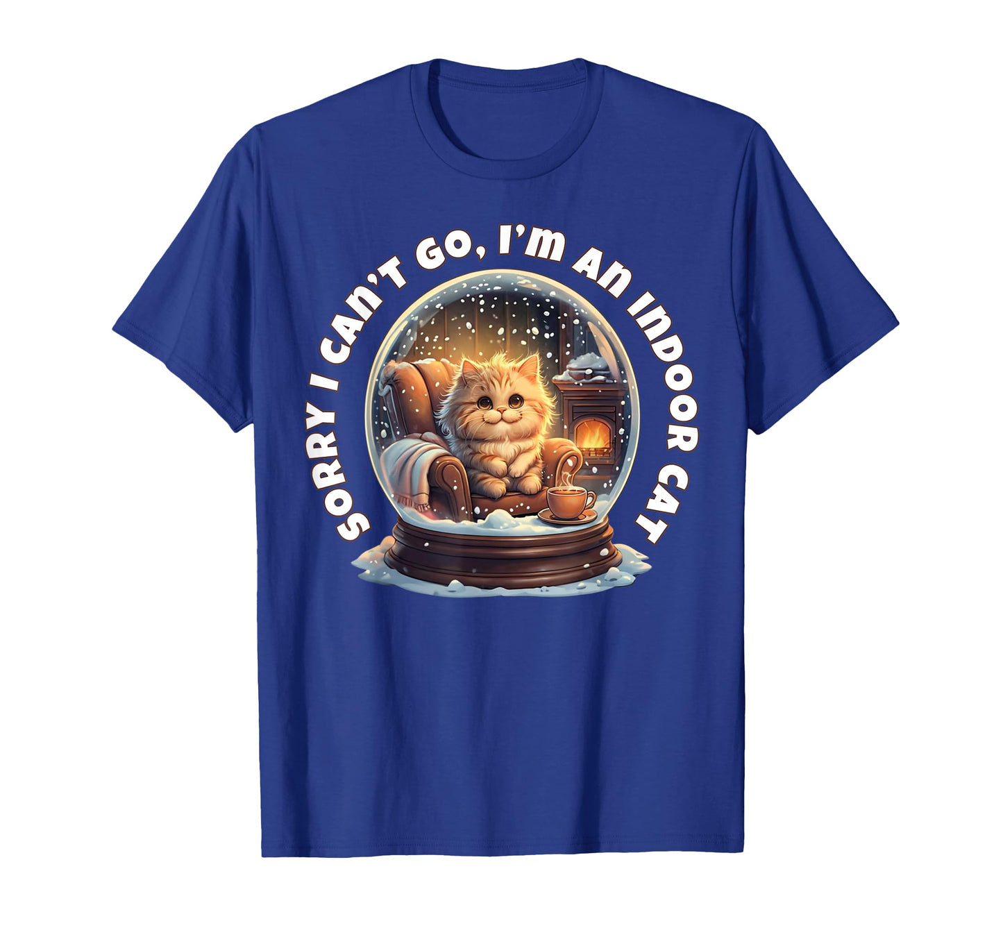 Sorry I Can’t Go I’m an Indoor Cat Cozy Snow Globe T-Shirt