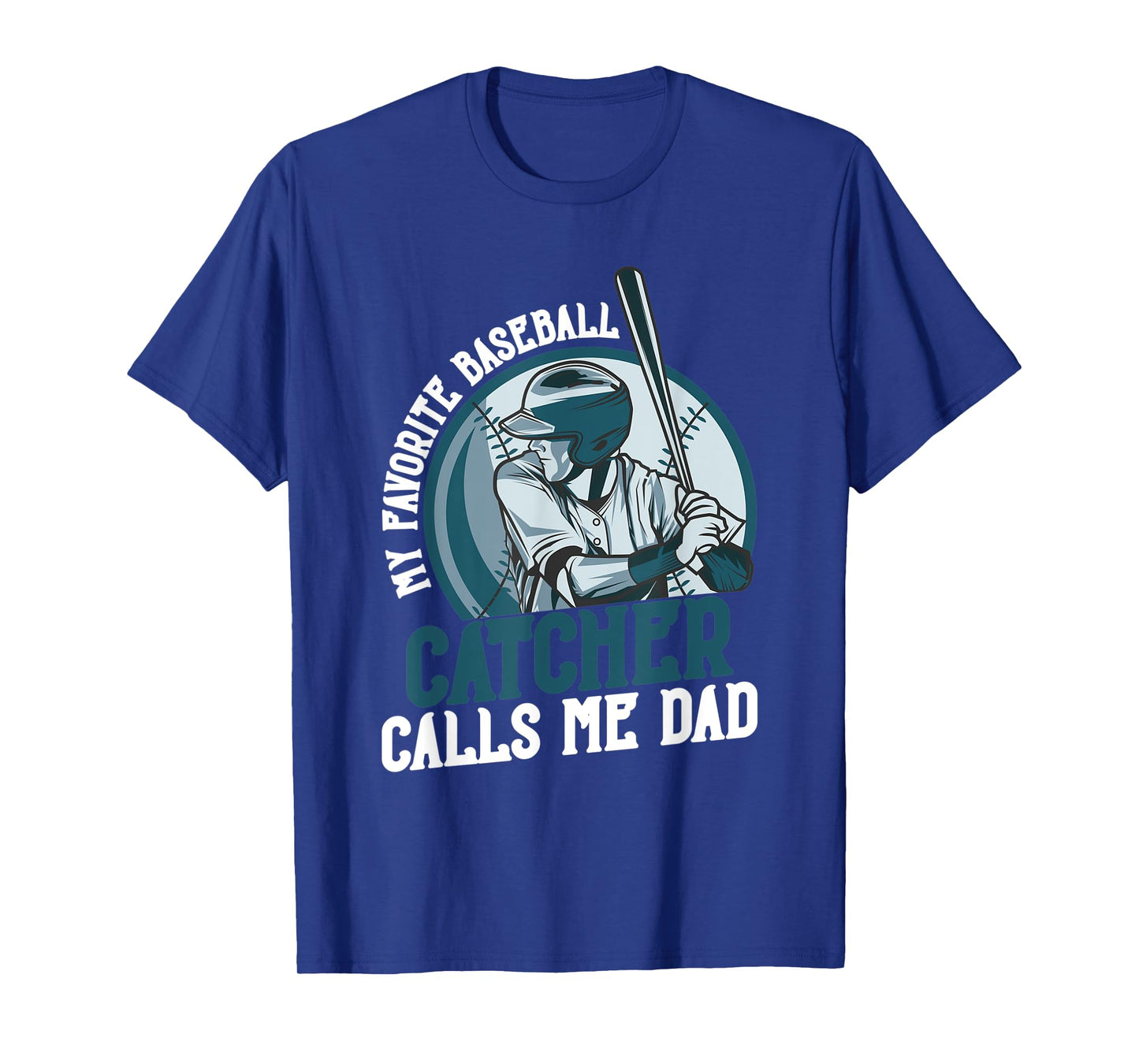 My Favorite Baseball Catcher Calls Me Dad Funny Father's Day T-Shirt