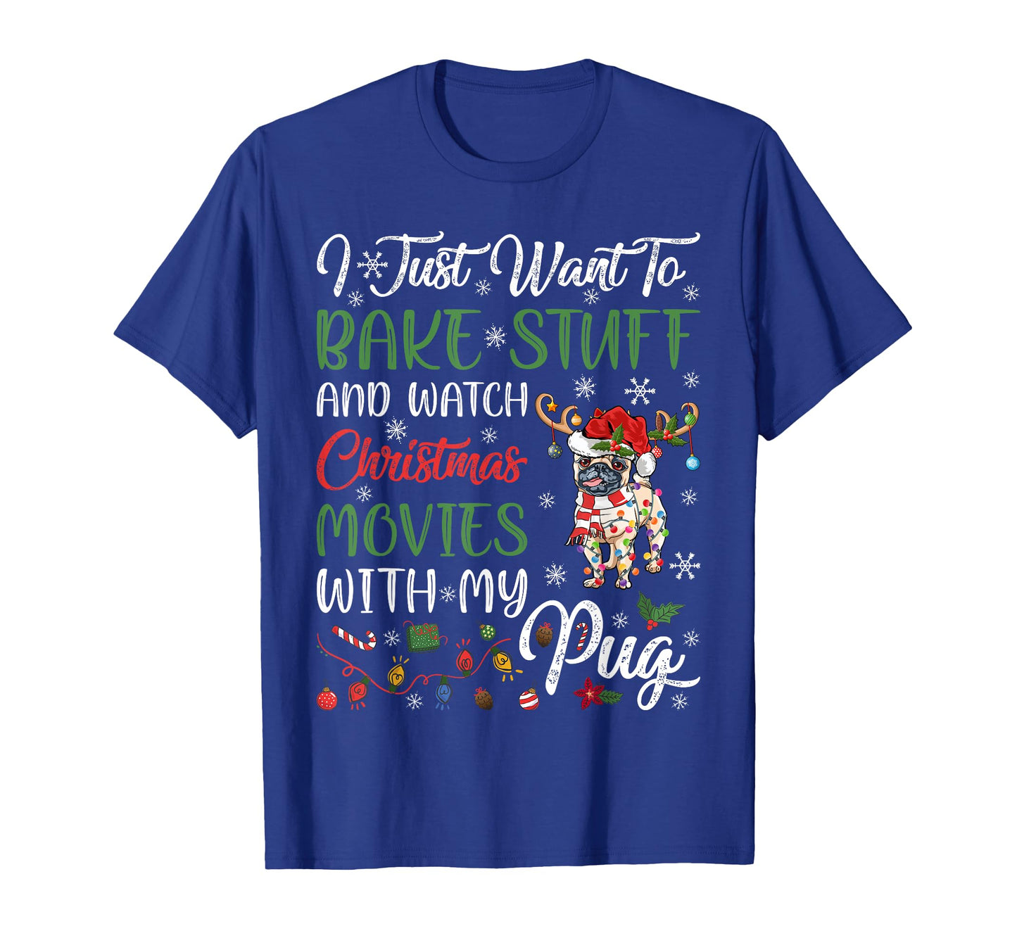 I Bake Stuff And Watch Christmas Movies With My Pug Xmas T-Shirt