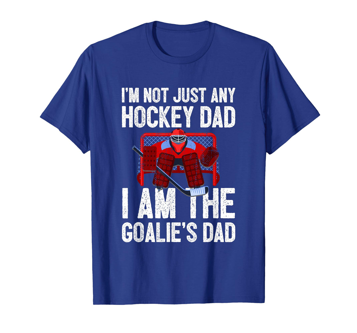 I'm Not Just Any Hockey Dad I'm The Goalie's Dad T-Shirt