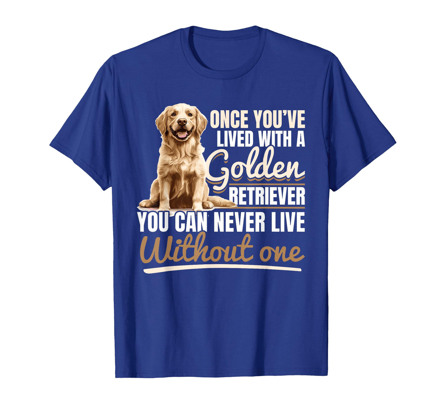 Golden Retriever Dog Breed Once you´ve lived with a Golden T-Shirt