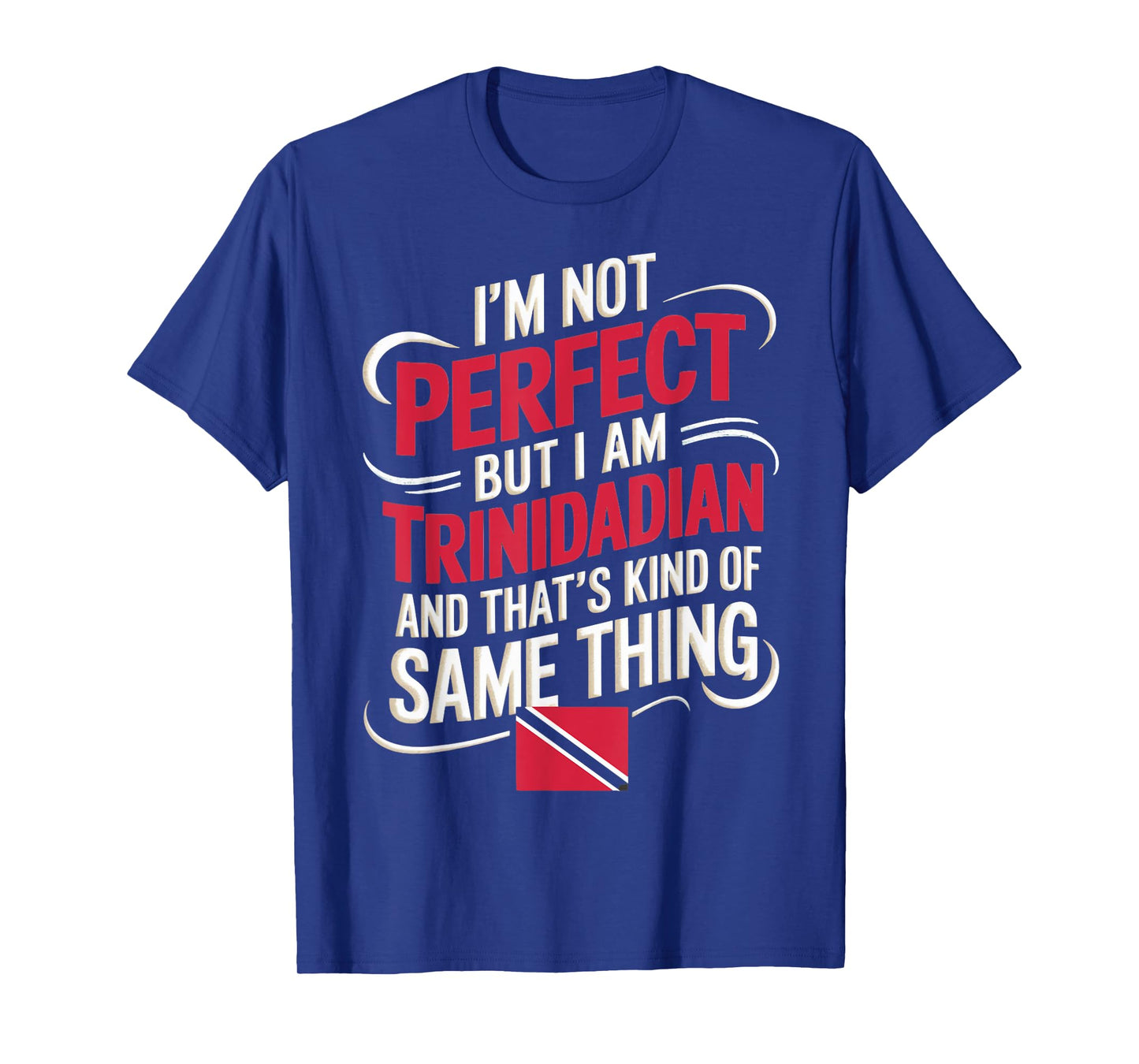 Trinidad And Tobago Flag I'm Not Perfect But I'm Trinidadian T-Shirt