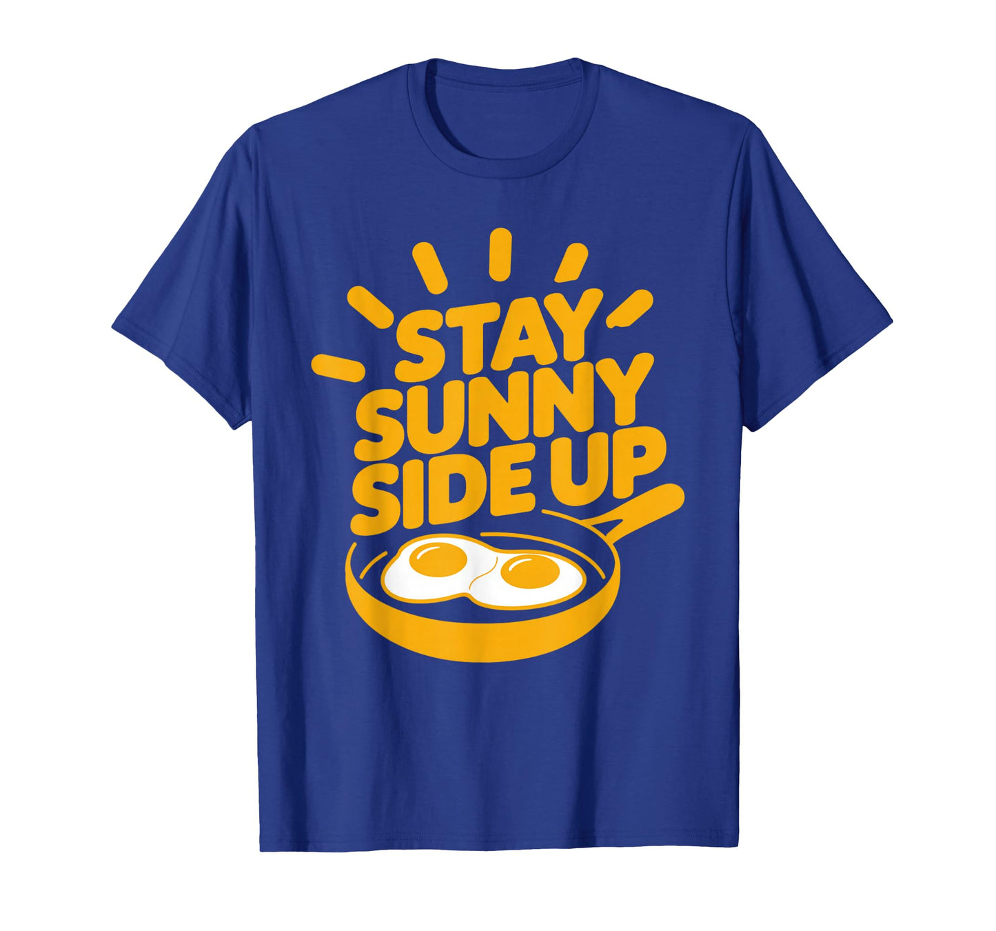 Funny Egg Breakfast Positivity Stay Sunny Side Up T-Shirt