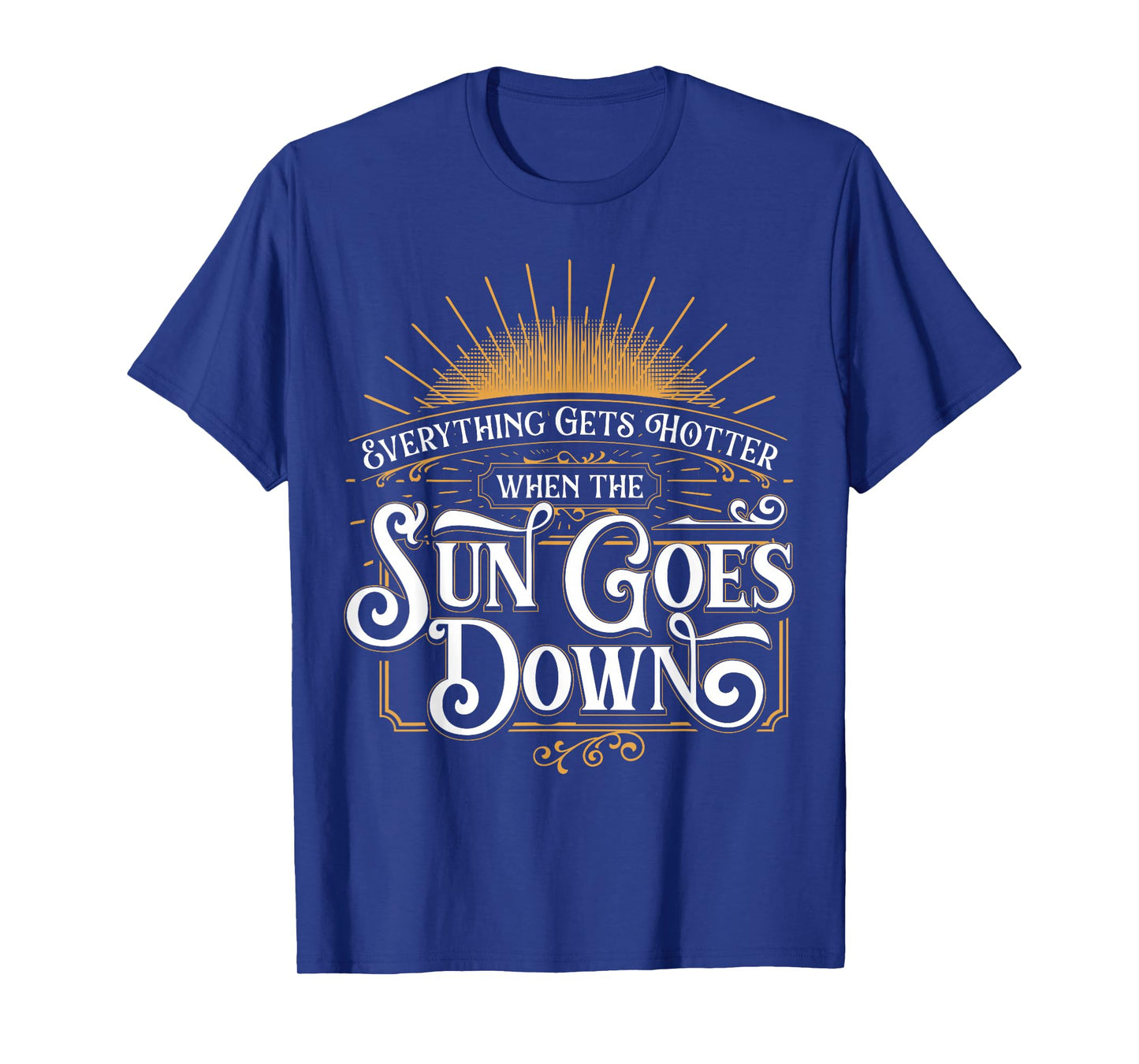 Everything Gets Hotter When The Sun Goes Down Country Music T-Shirt